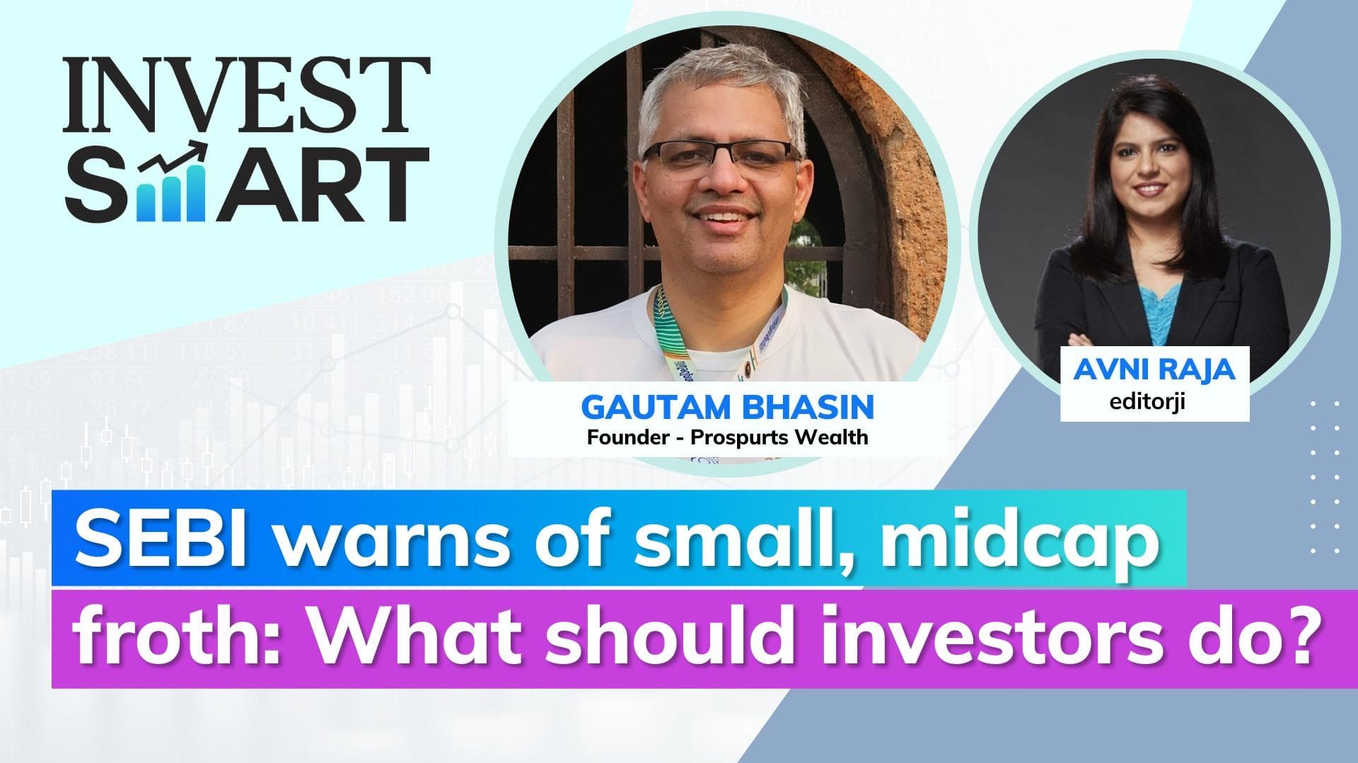 Invest Smart: Advice for investors after SEBI red-flags froth in small, midcap funds