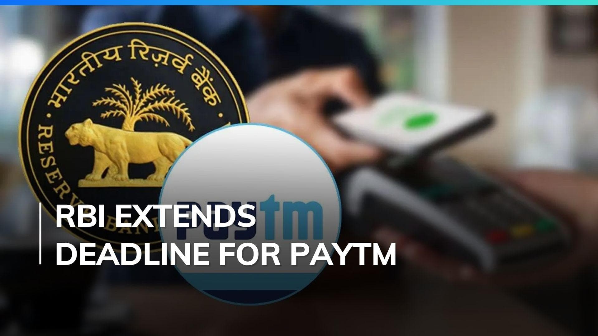 RBI extends deadline for Paytm Payments Bank by 15 days until March 15 to stop accepting deposits