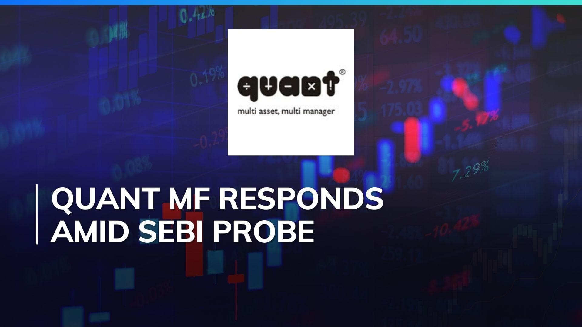 SEBI probes suspected front-running at Quant Mutual Fund; fund house assures cooperation