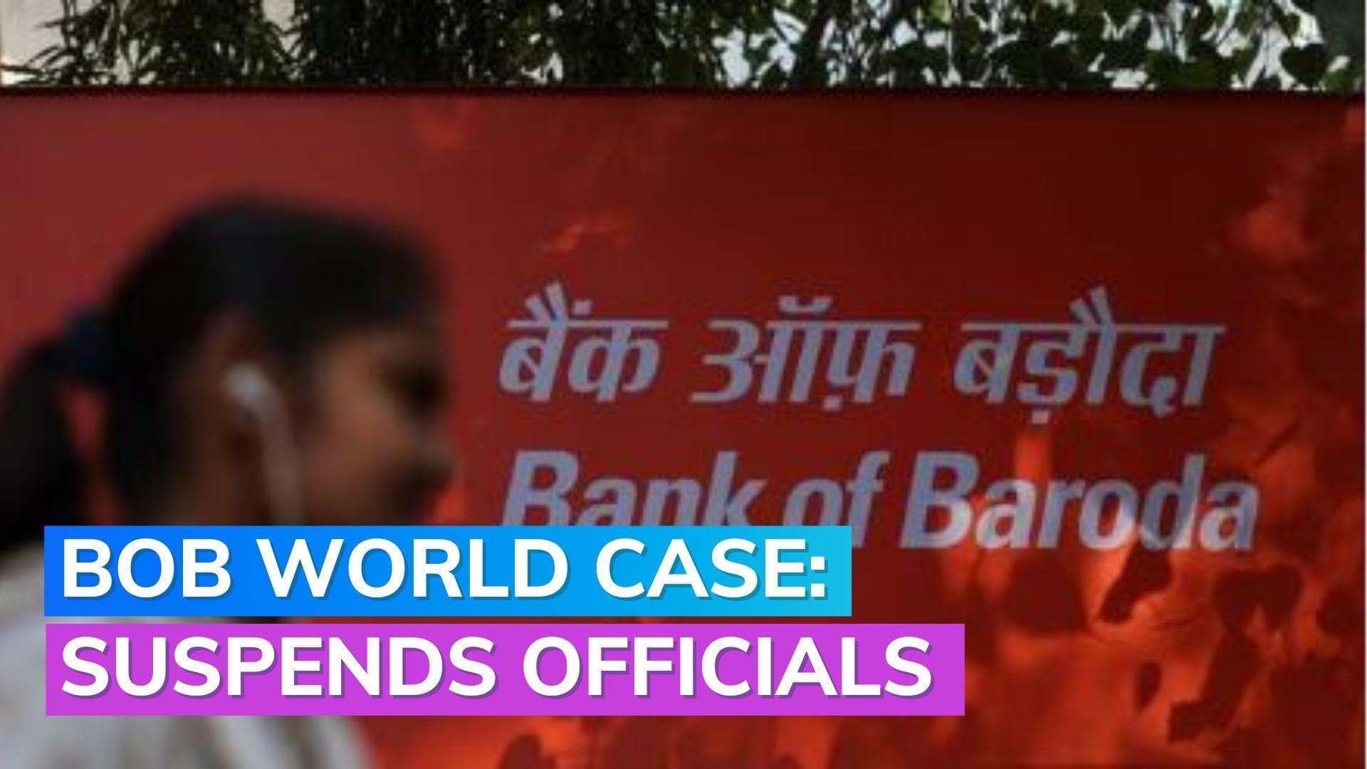 Bank of Baroda suspends officials in 'bob World' manipulation investigation