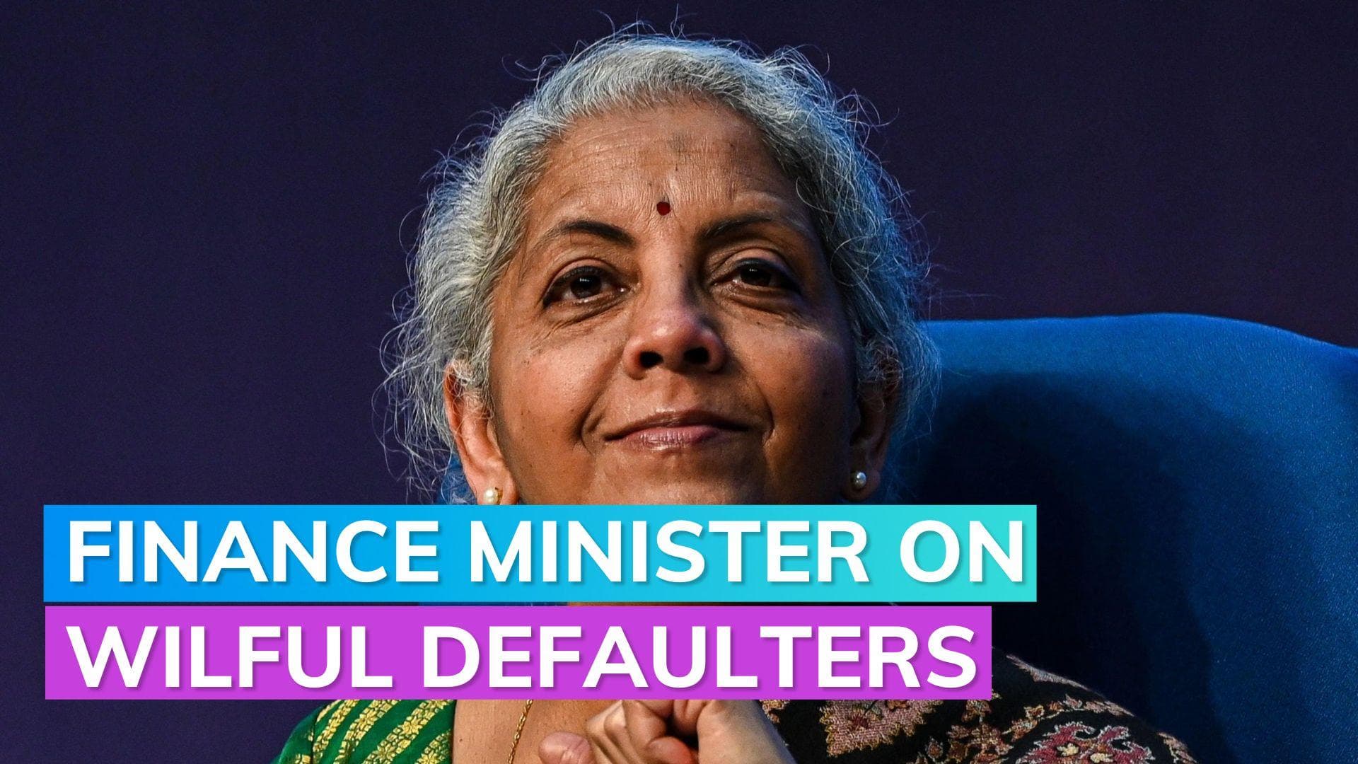 Action being taken on willful defaulters: FM Nirmala Sitharaman