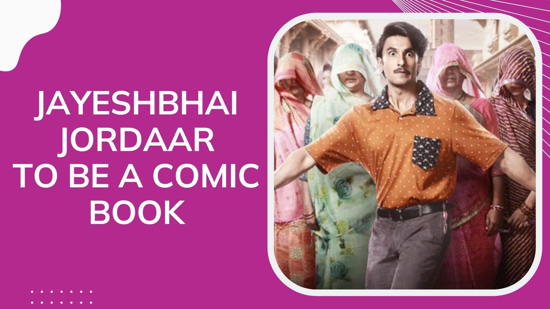 Ranveer Singh starrer 'Jayeshbhai Jordaar' to turn into a comic book series
