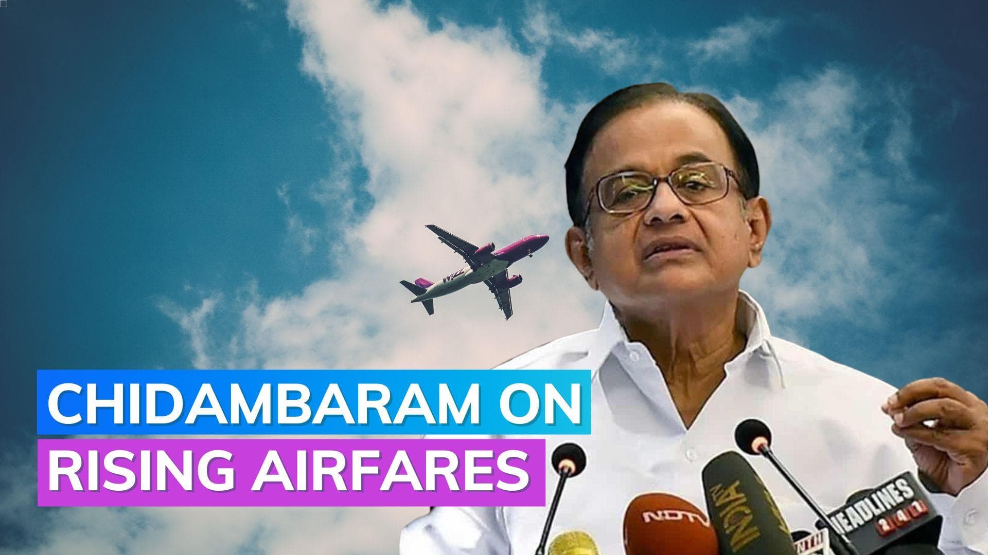 Rising airfares: Chidambaram slams BJP govt over Delhi-Chennai flight costing ₹28,000