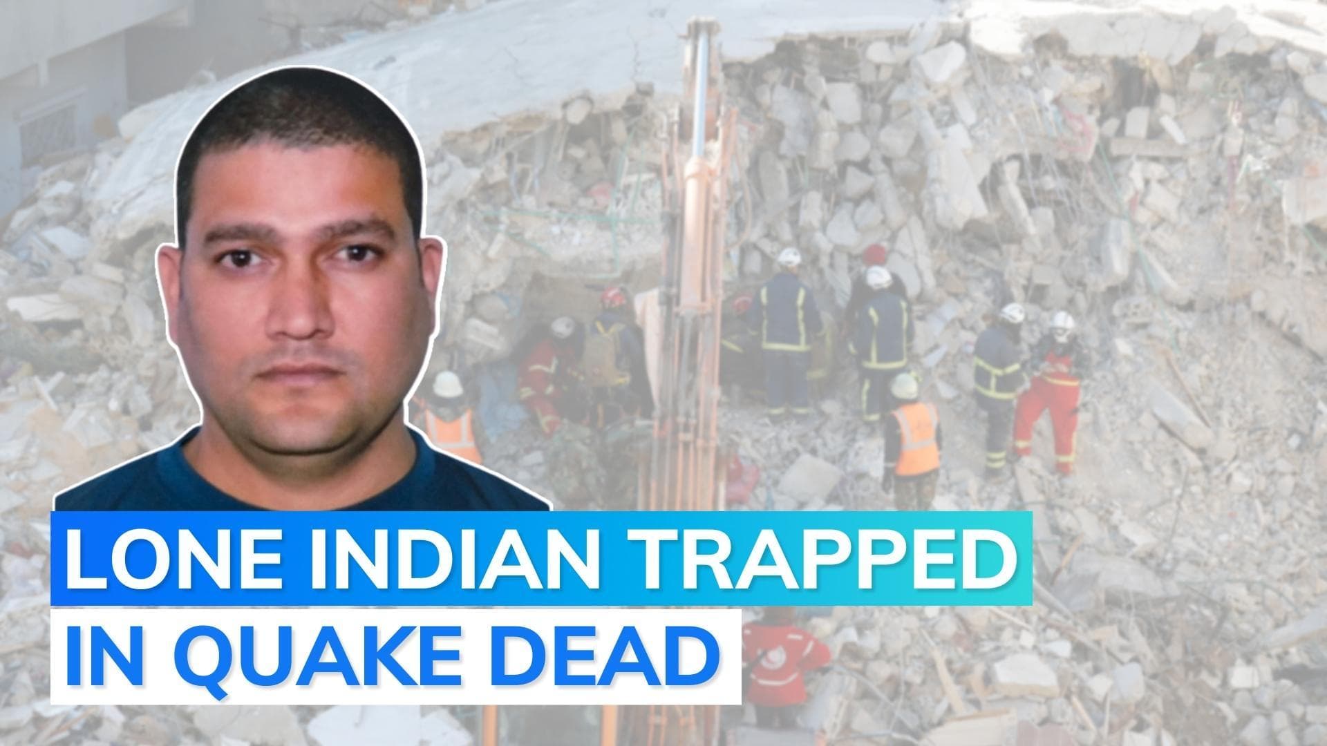 Body of Indian man found under rubble in Turkey's Malatya: MEA