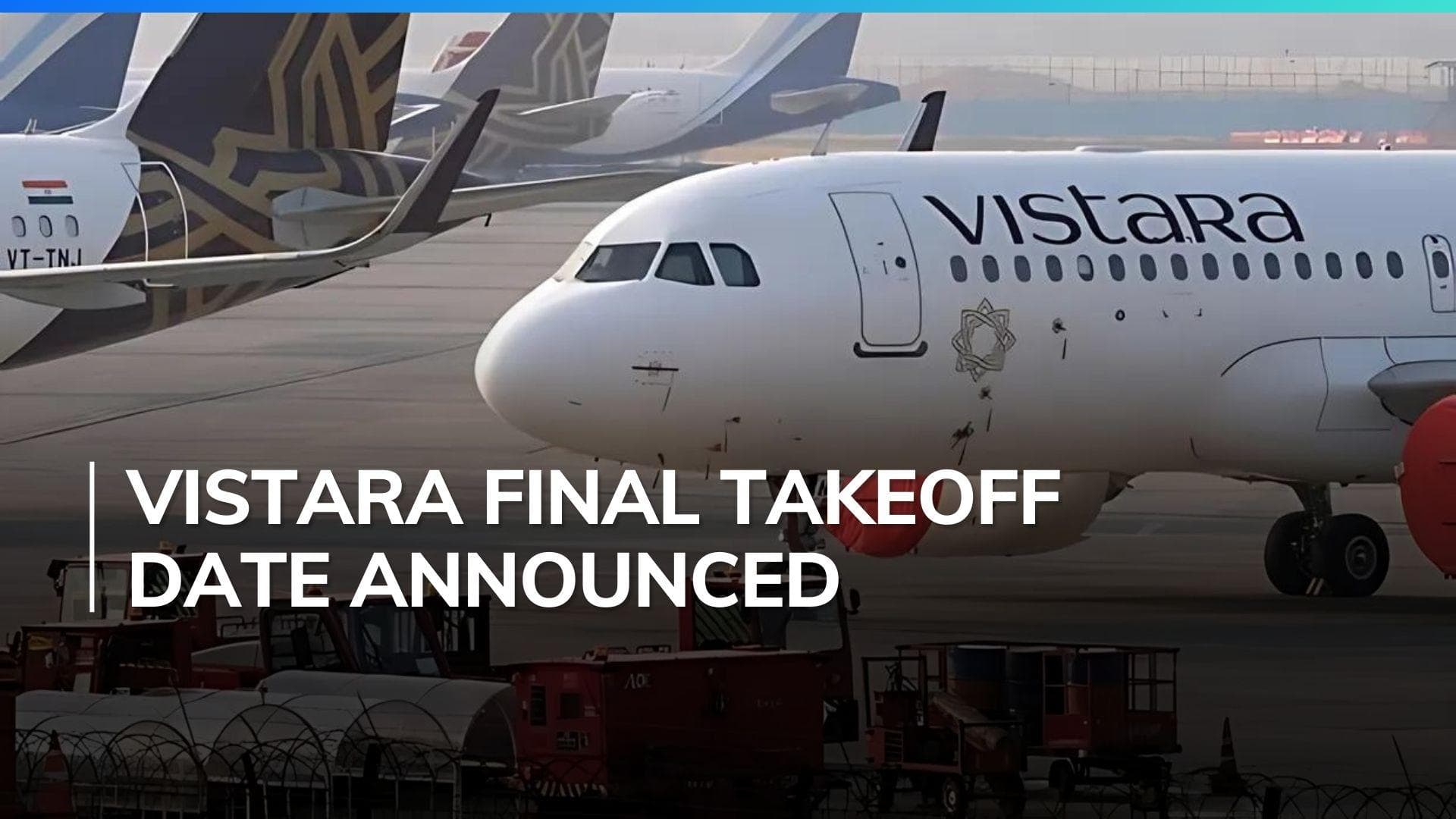 Goodbye Vistara, Hello Air India: Aviation’s Mega Merger Set for November 2024