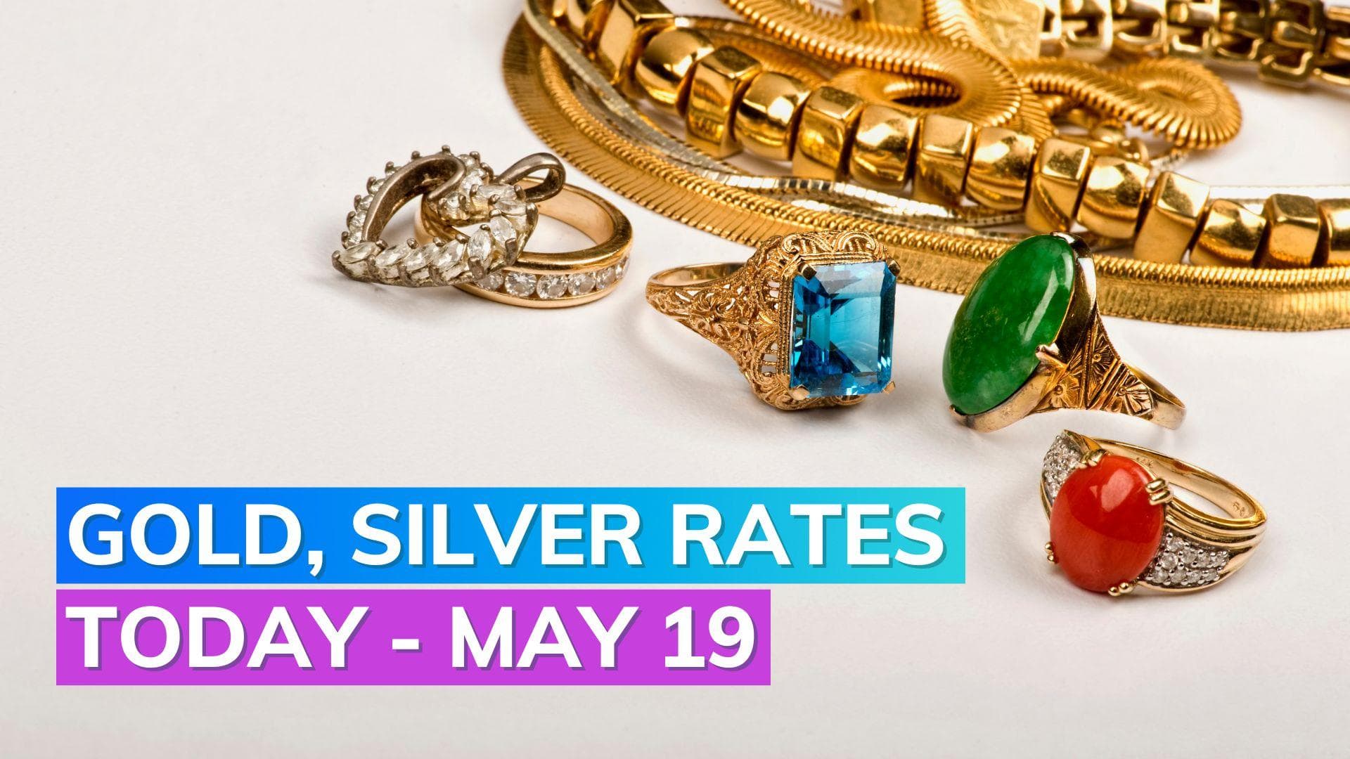 Gold, silver rates today - May 19: Check prices in Mumbai, Delhi, Chennai, Kolkata