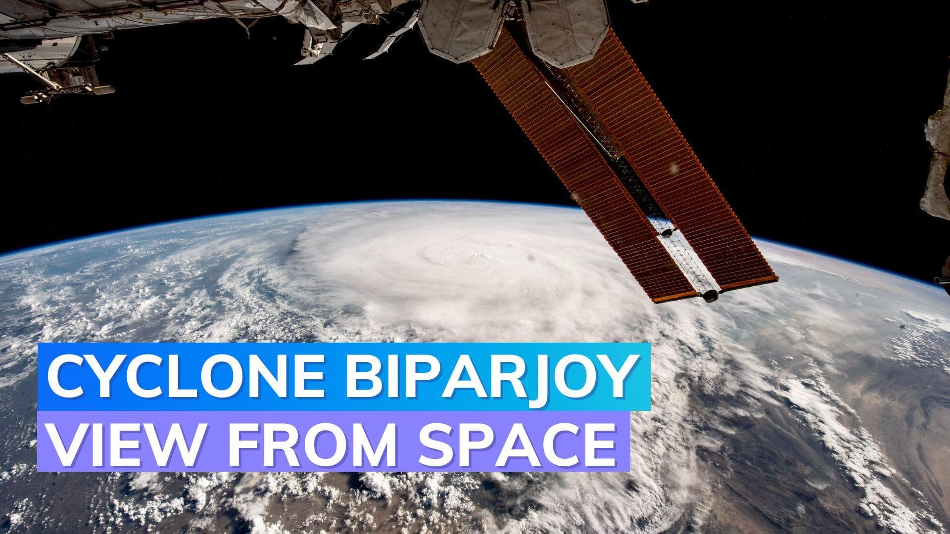 Astronaut shares jaw dropping images of Cyclone Biparjoy from space