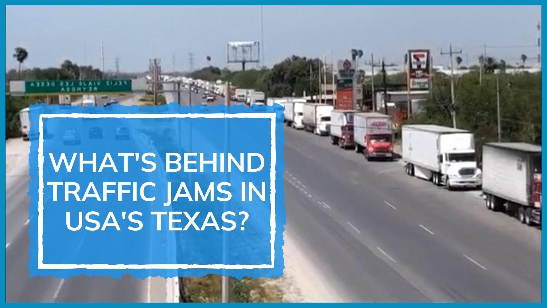 USA: 12-hour long truck jams in Texas. Watch why new border rules led to protest at Mexico trade port
