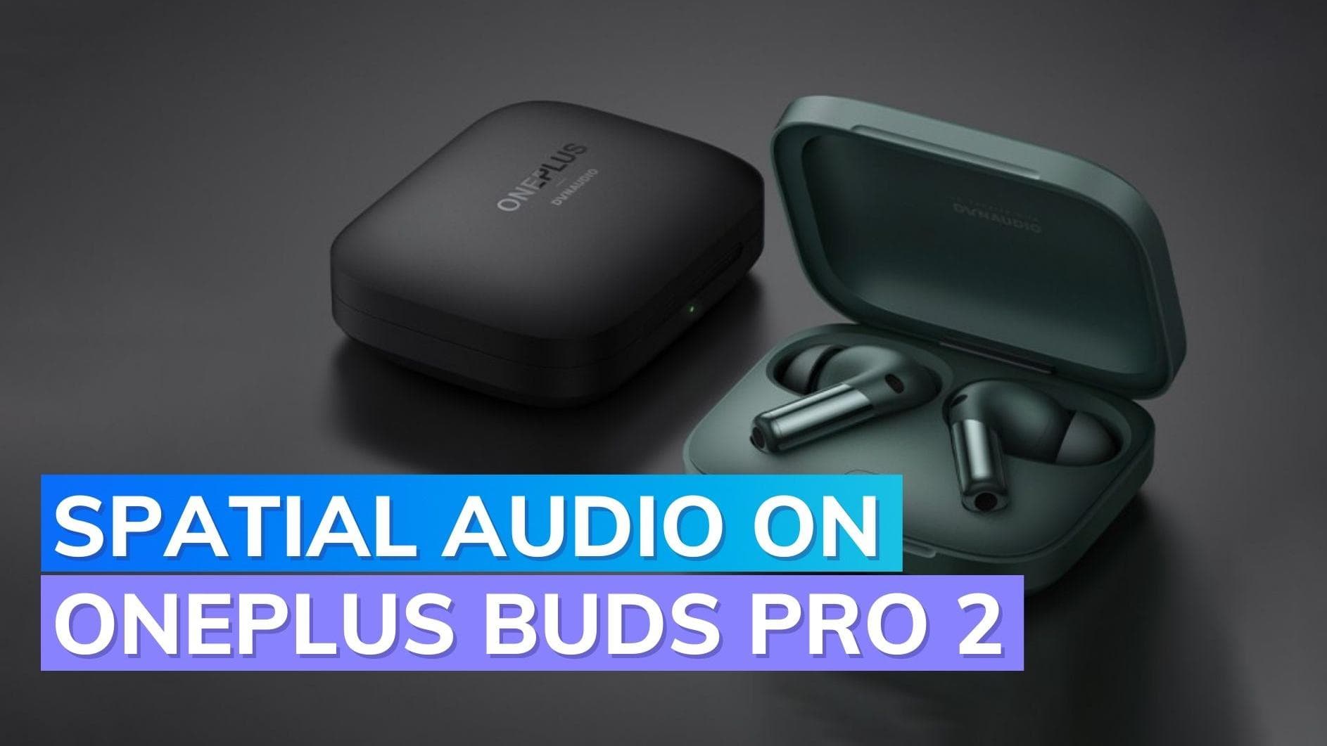 OnePlus Buds Pro 2 to support Spatial Audio