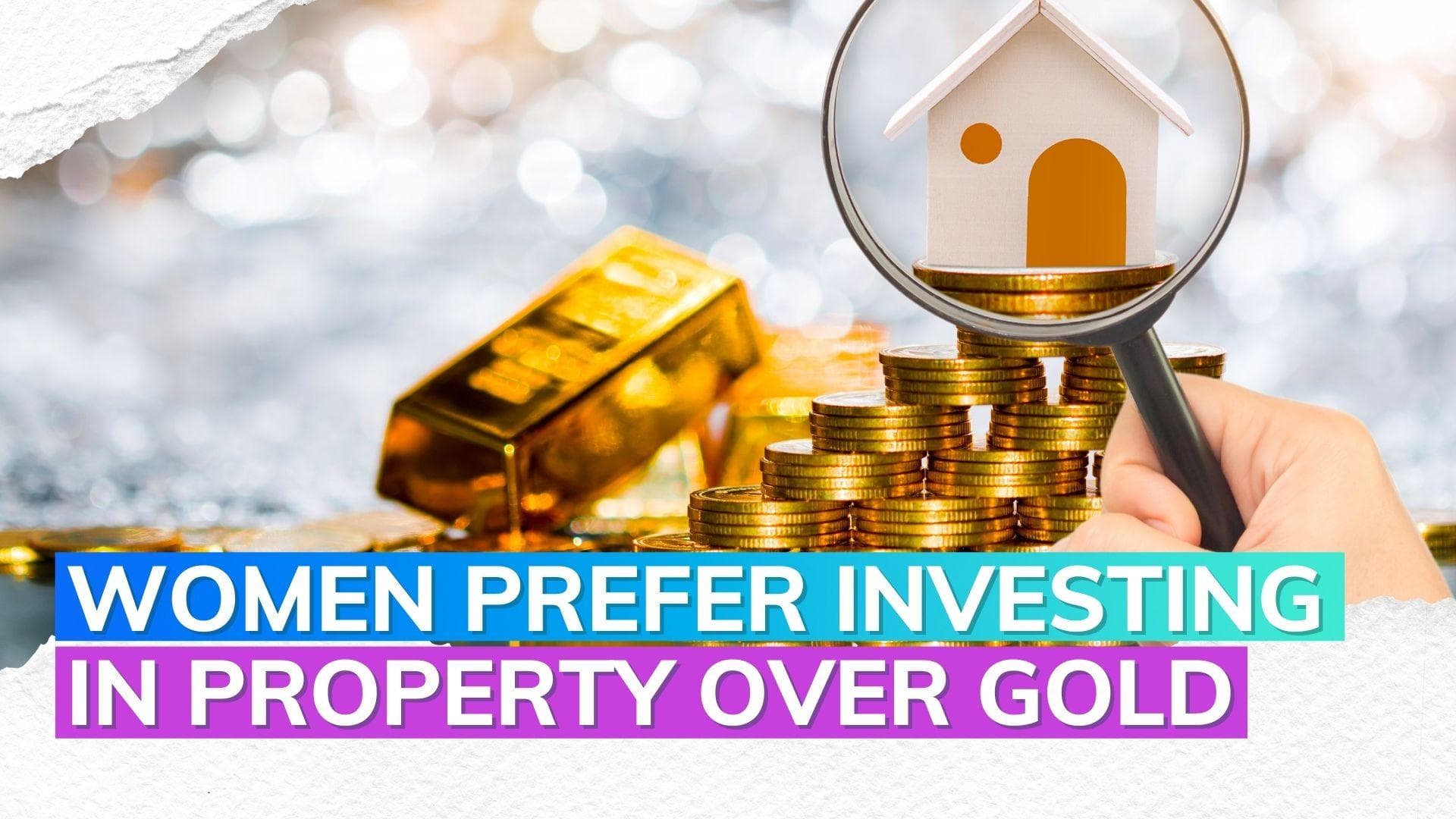 Gold loses lustre as women prefer investing in real estate, shows survey 