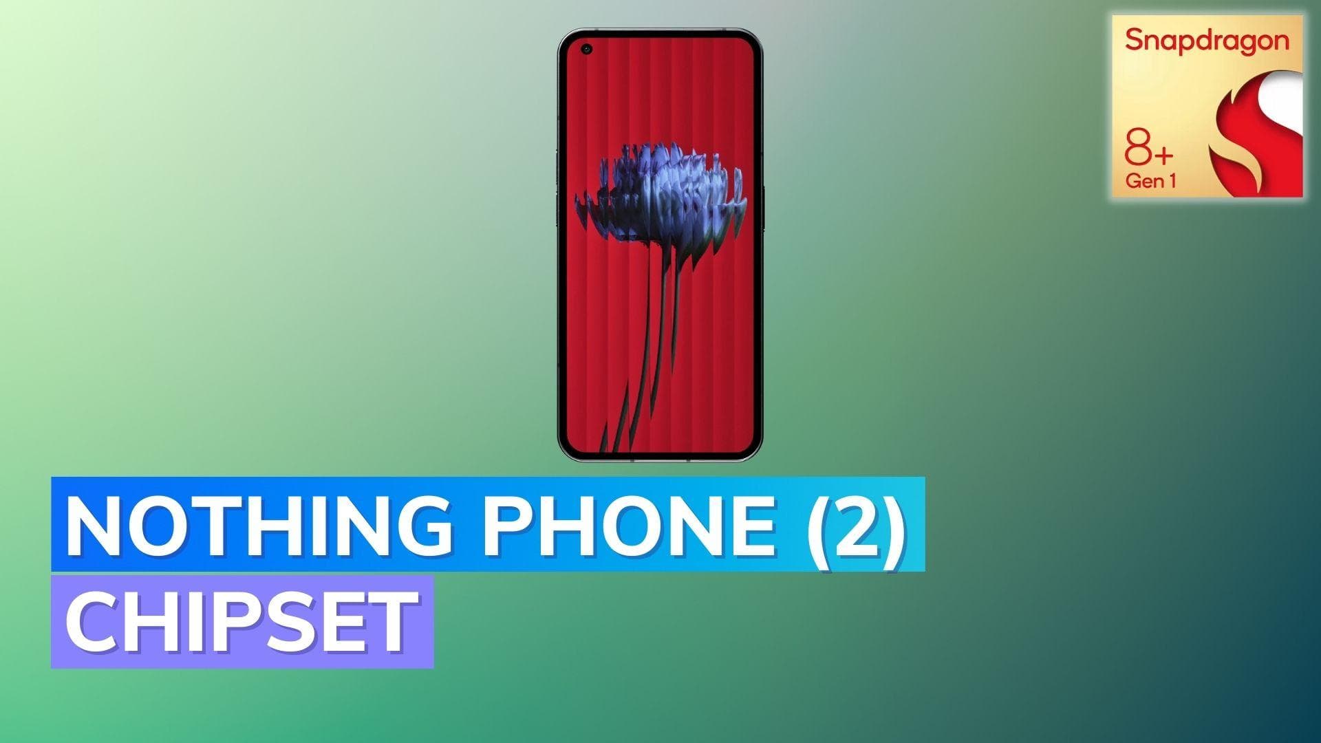 Nothing Phone (2) likely to use Snapdragon 8+ Gen 1 chipset