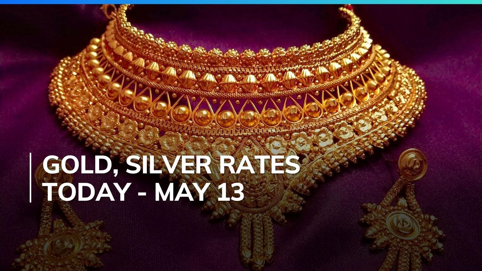 Gold, Silver Price Today May 13, 2024: Check Latest Rates in Mumbai, Delhi, Chennai, Bengaluru