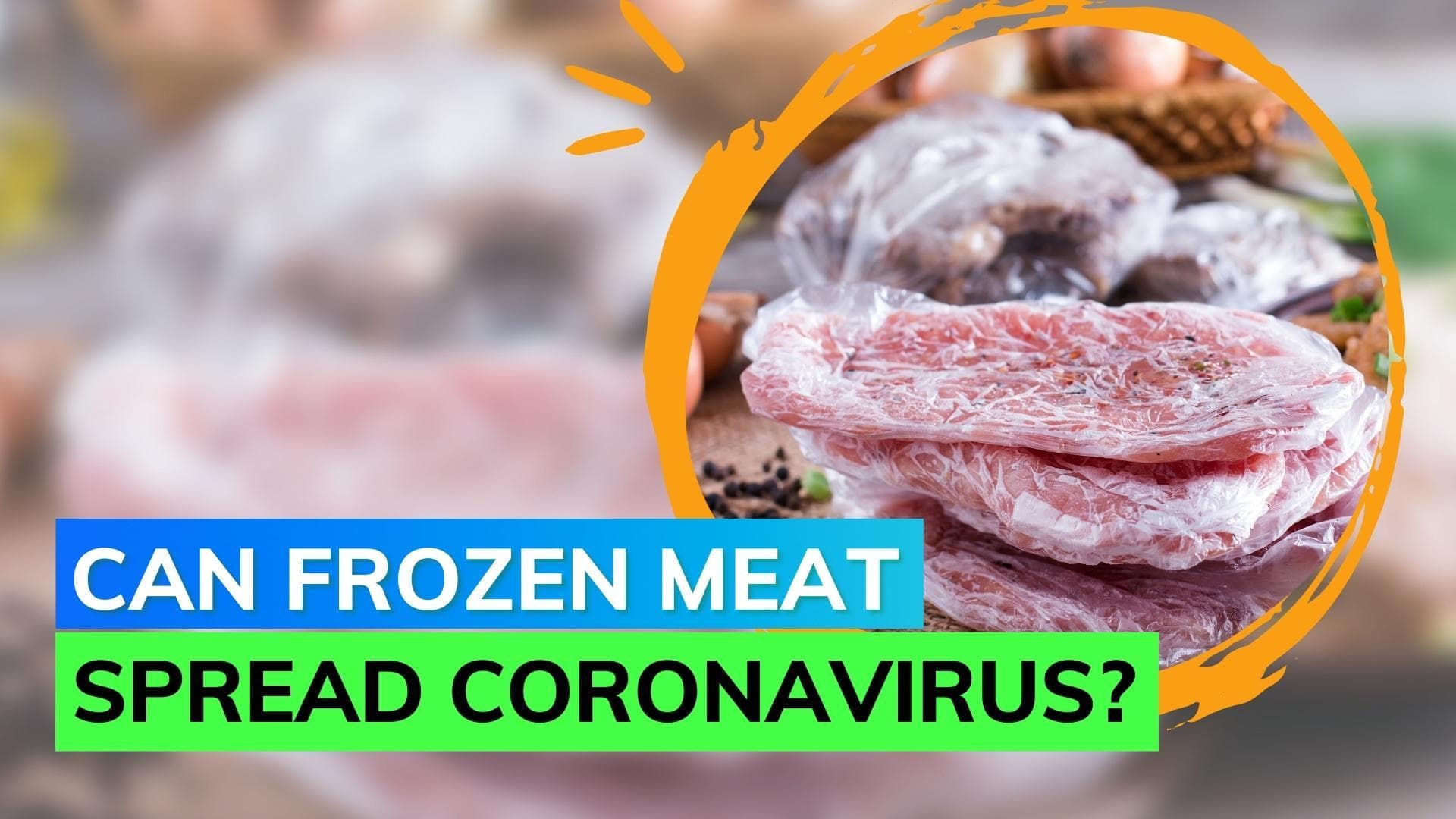Coronavirus may survive for a month on frozen meat, says study 