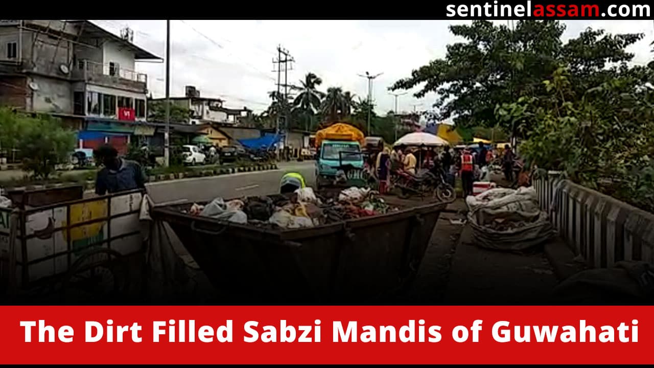 The Dirt Filled Sabzi Mandis of Guwahati