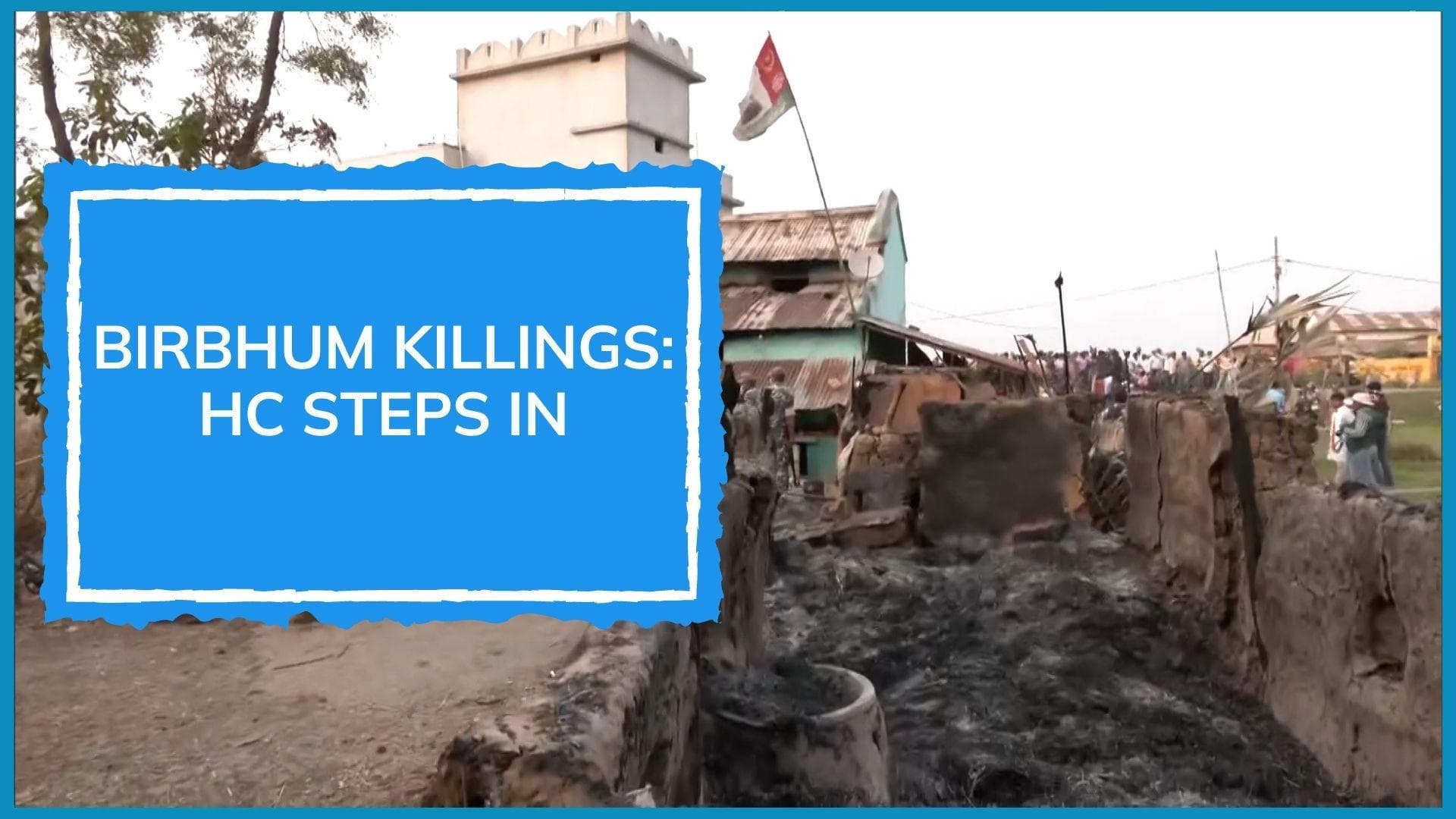 Birbhum violence: Calcutta HC asks for collecting forensic samples