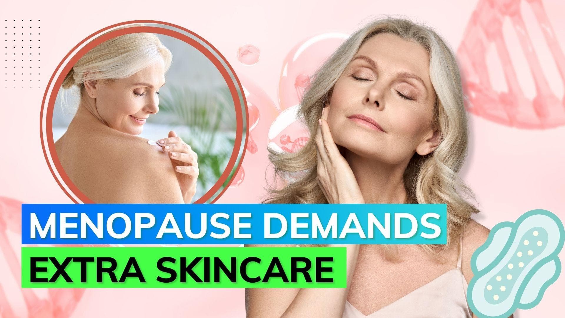 As you approach menopause, know how to take care of your skin