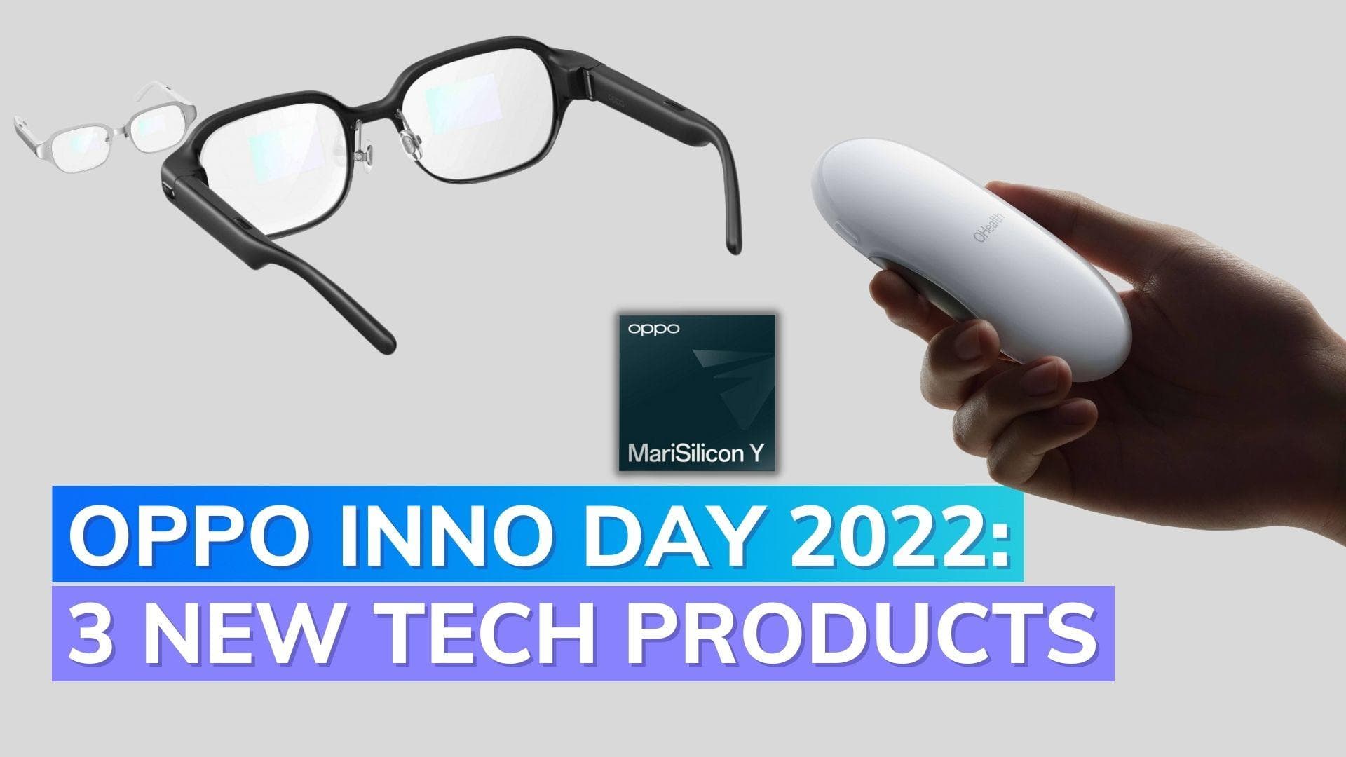 Oppo Inno Day 2022: MariSilicon Y SoC, OHealth H1 and Air Glass 2 revealed
