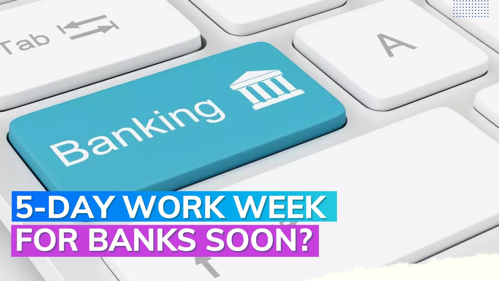Banks may soon have a 5 day work week with all Saturdays off 