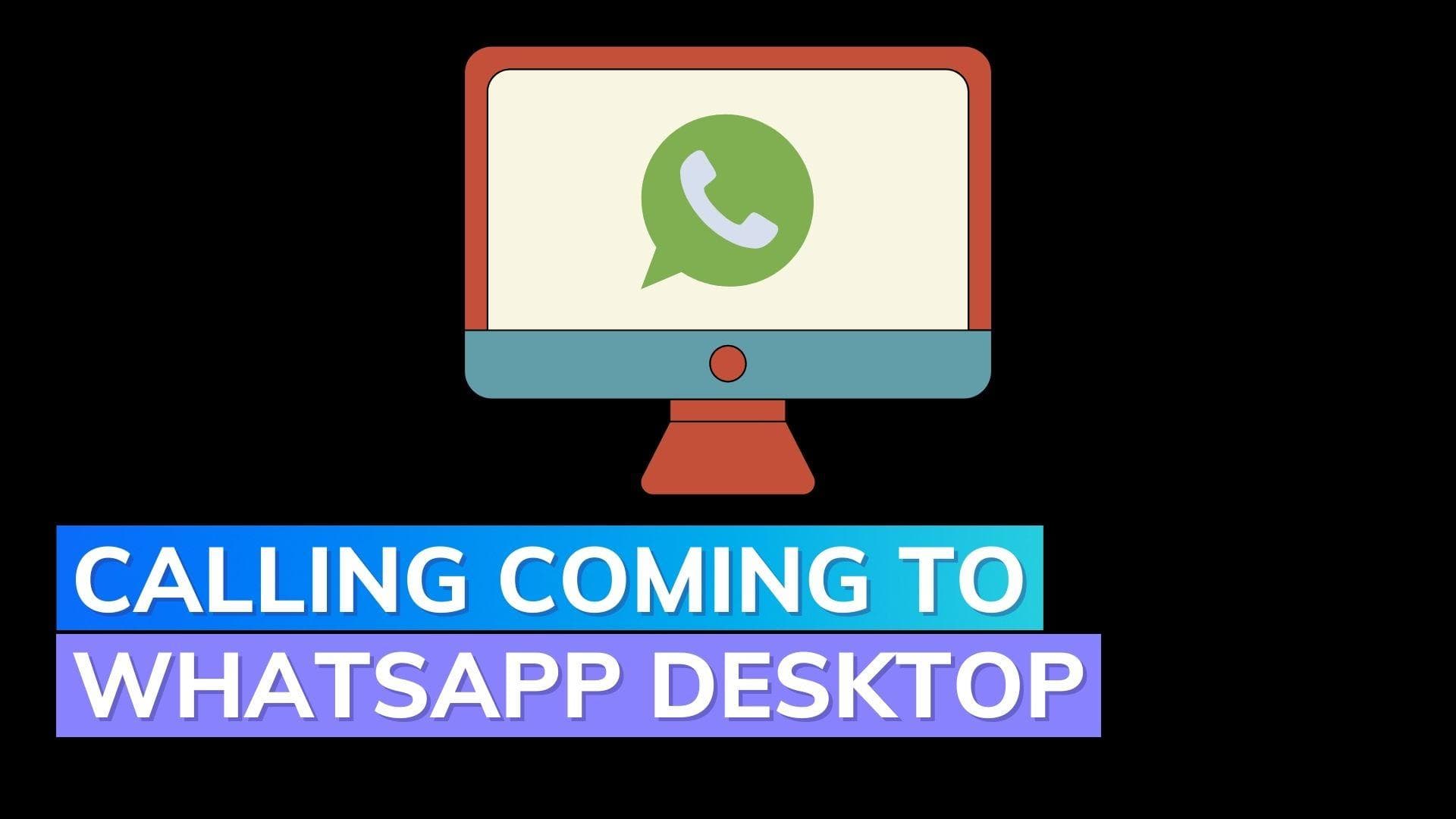 WhatsApp is working on a calling feature for its desktop app