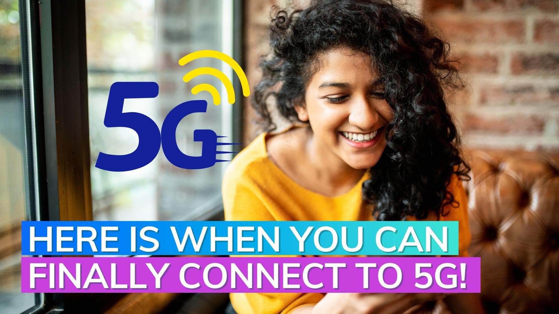 Here is when you can finally connect to 5G! 