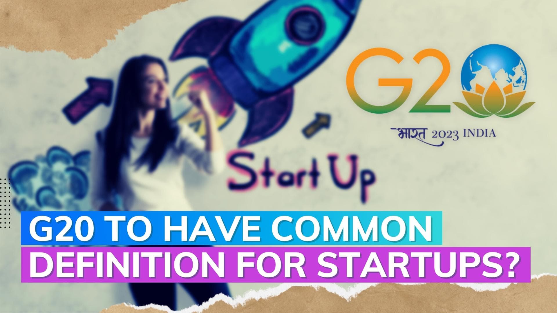 G20 nations to finalise a common definition for startups?