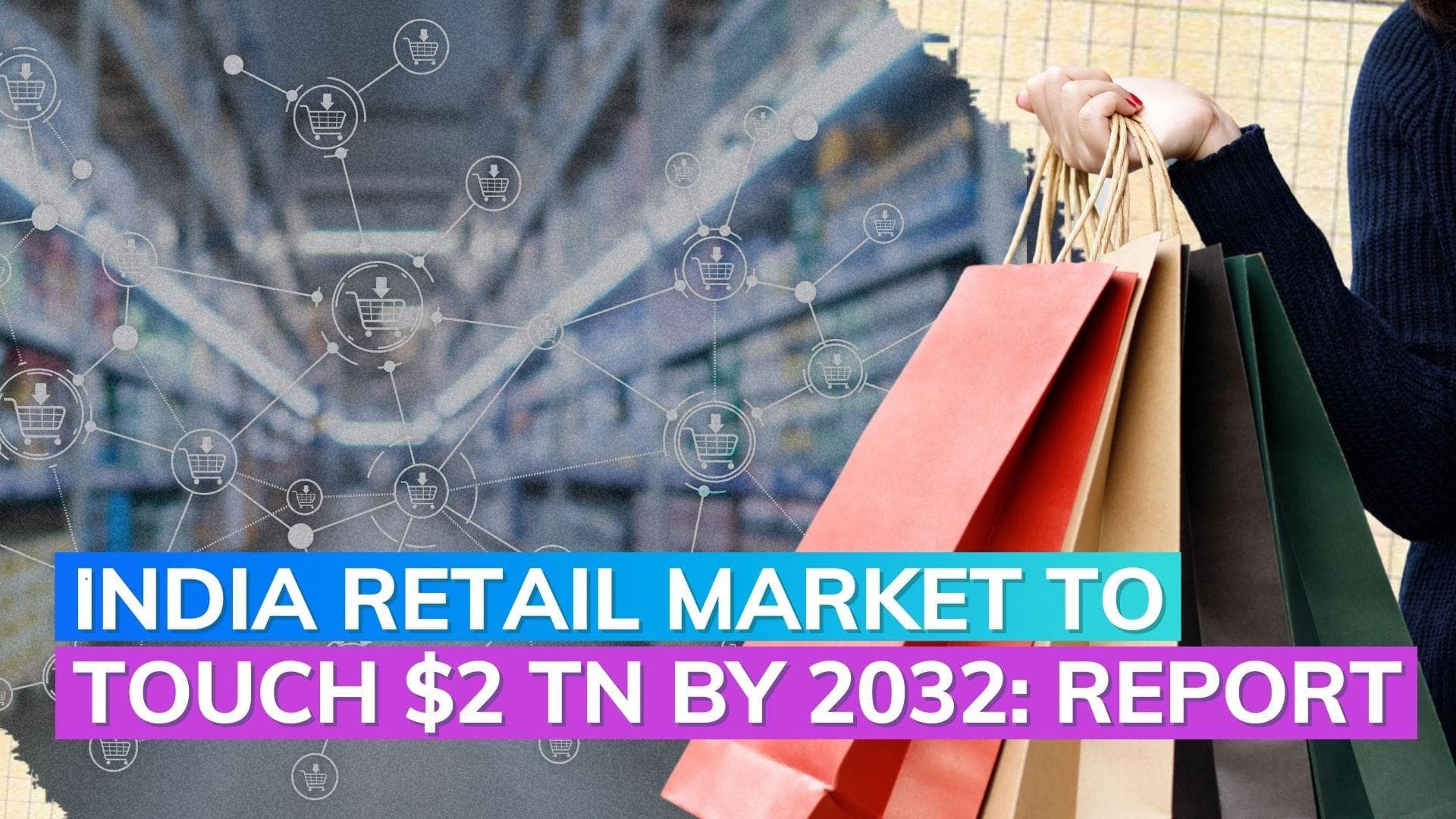 Retail market projected to touch USD 2 trillion by 2032: Report