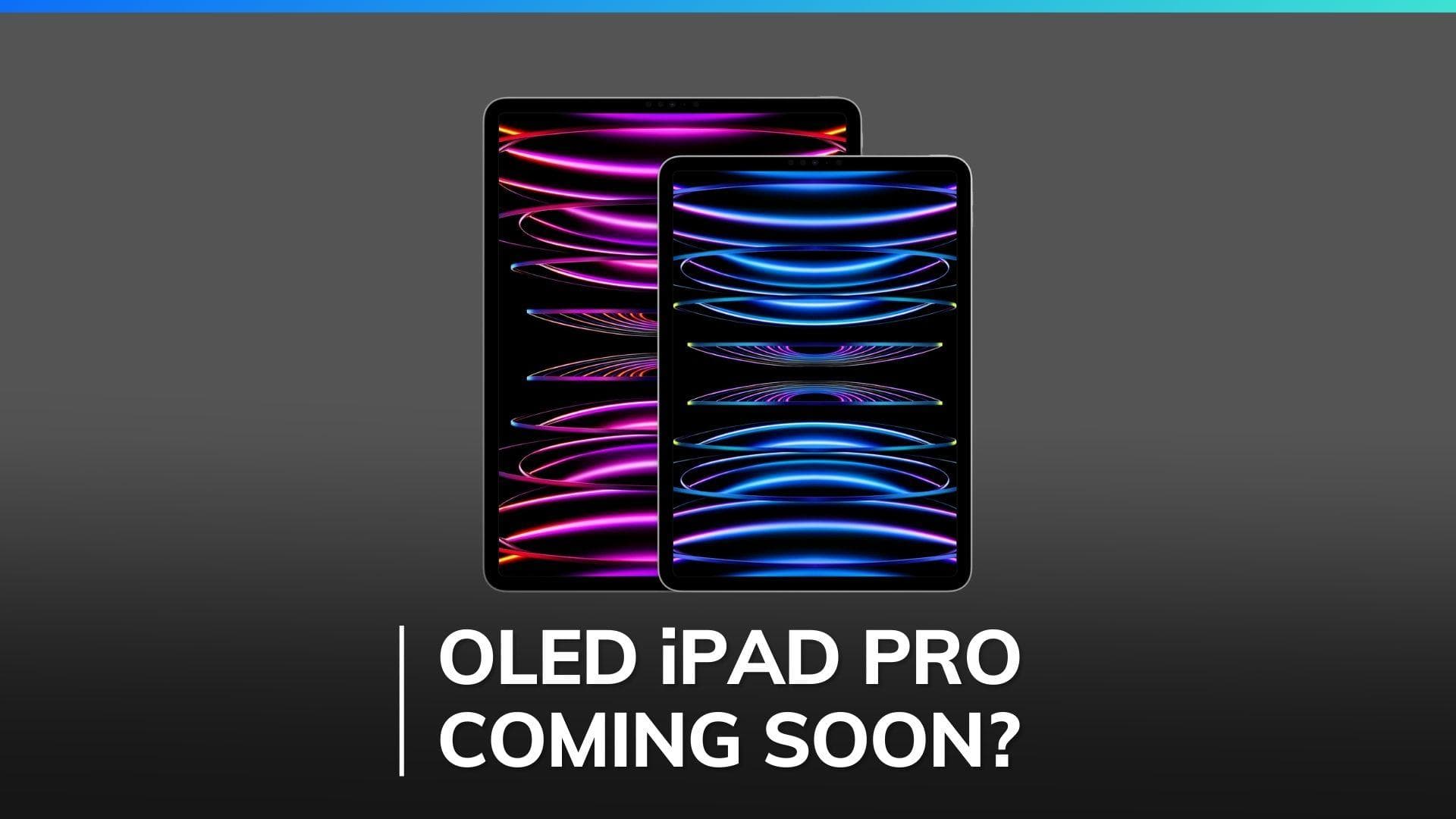 OLED displays for 2024 Apple iPad Pro models enter production: Report