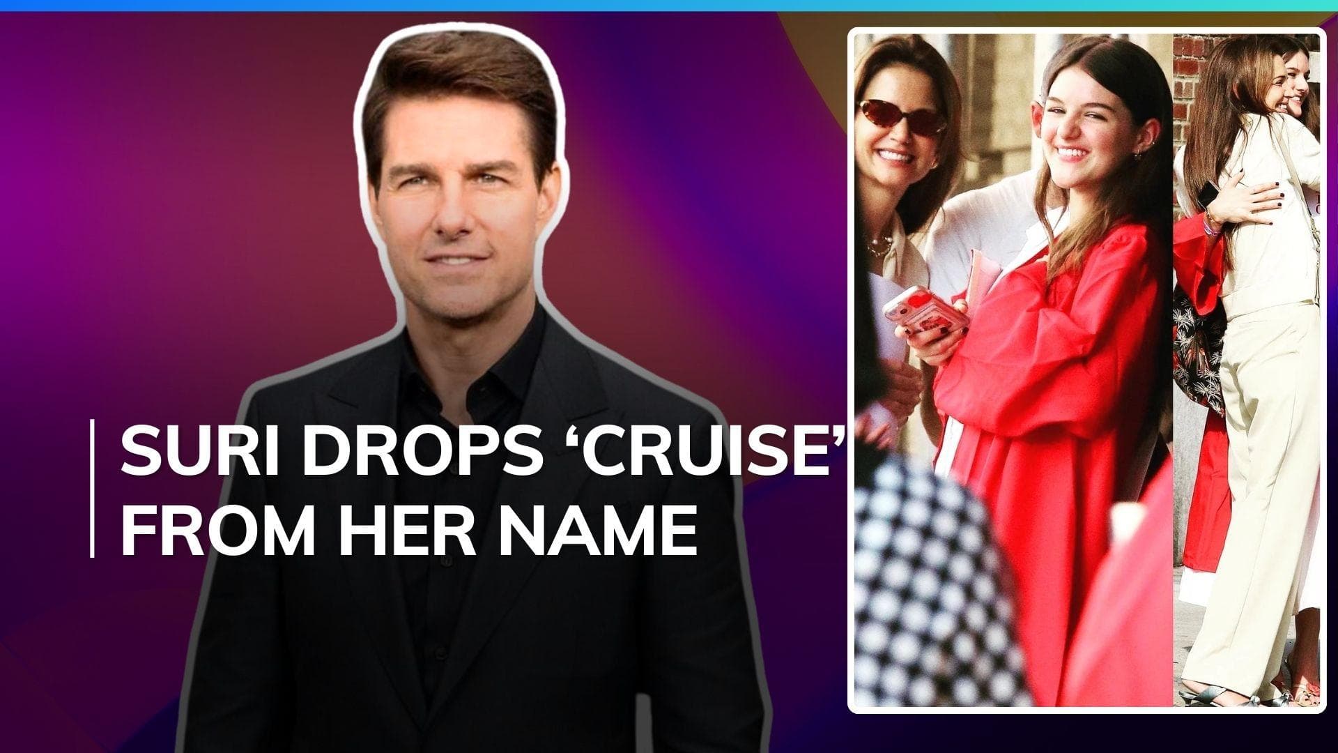 Tom Cruise's daughter Suri celebrates graduation with mother Katie Holmes, drops father's last name