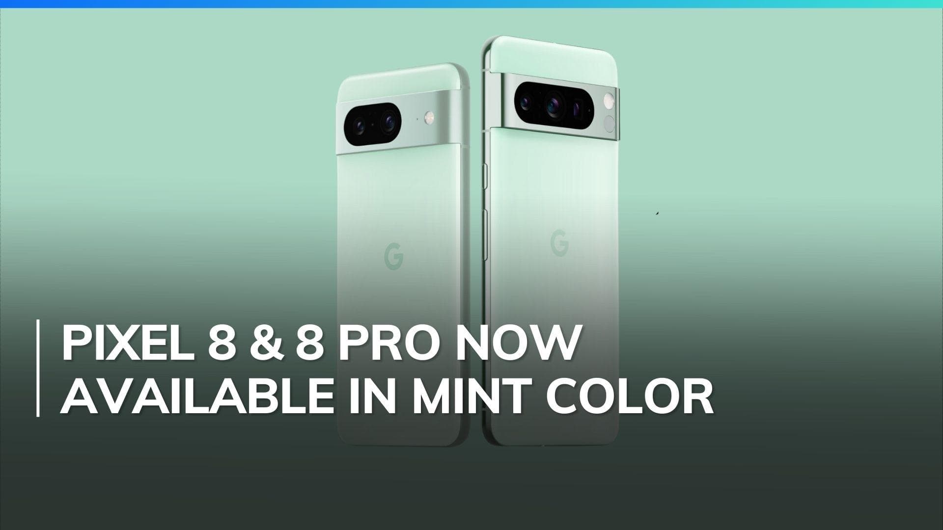 Google Pixel 8 and 8 Pro now available in Mint green colour