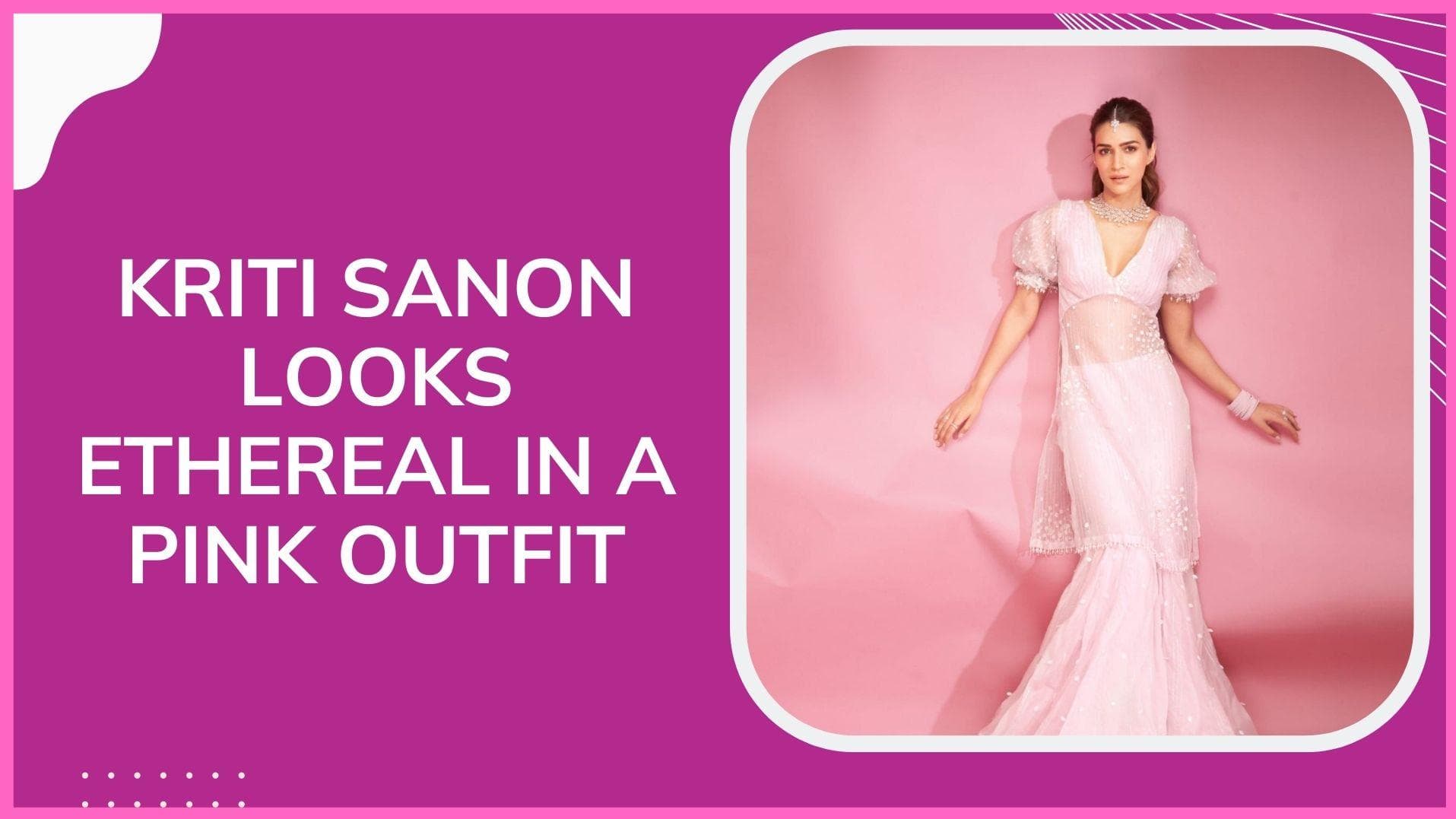 Kriti Sanon looks like a dream in a pink ethnic attire 