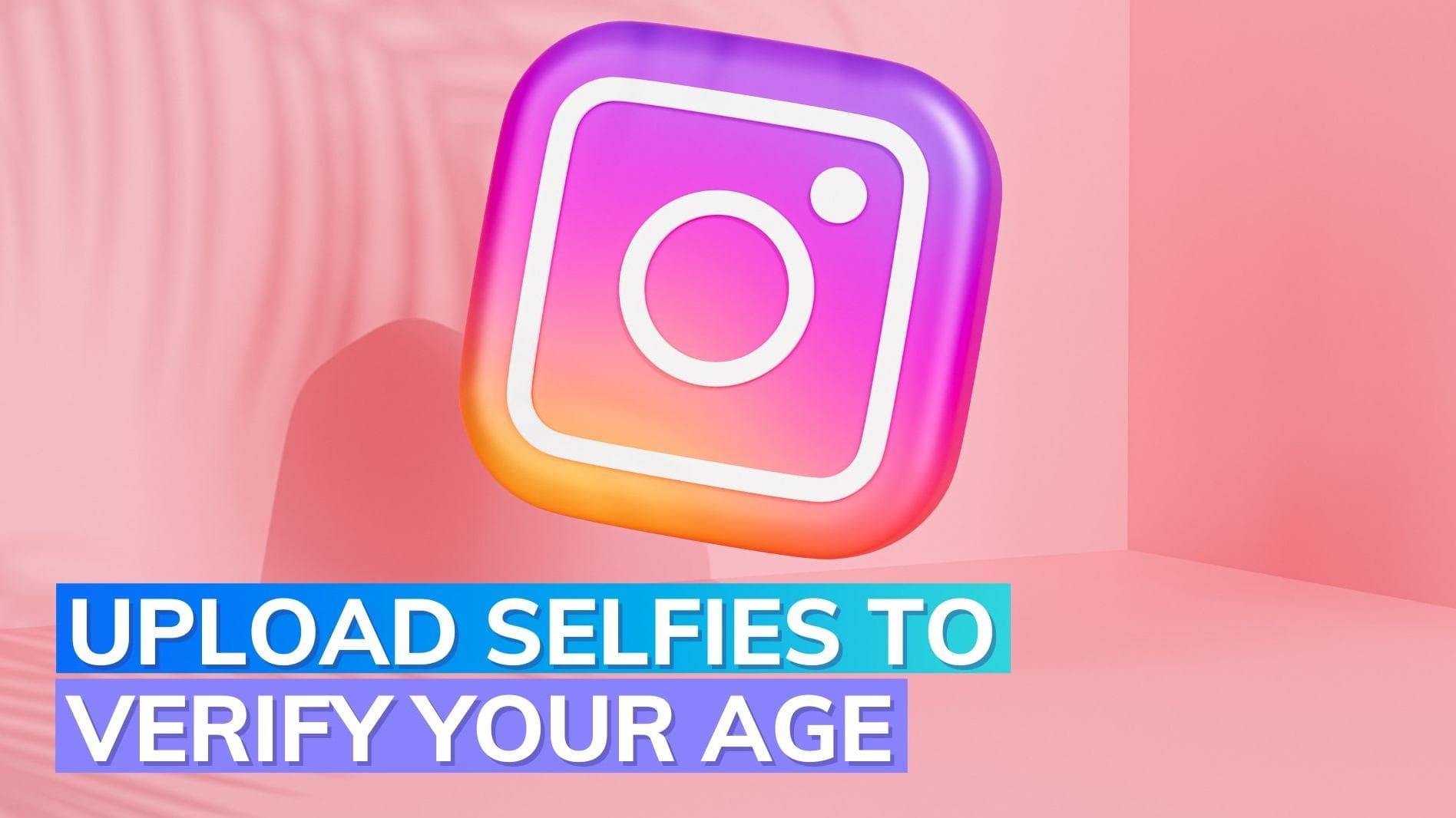 Minors can now upload video selfies to verify their age on Instagram