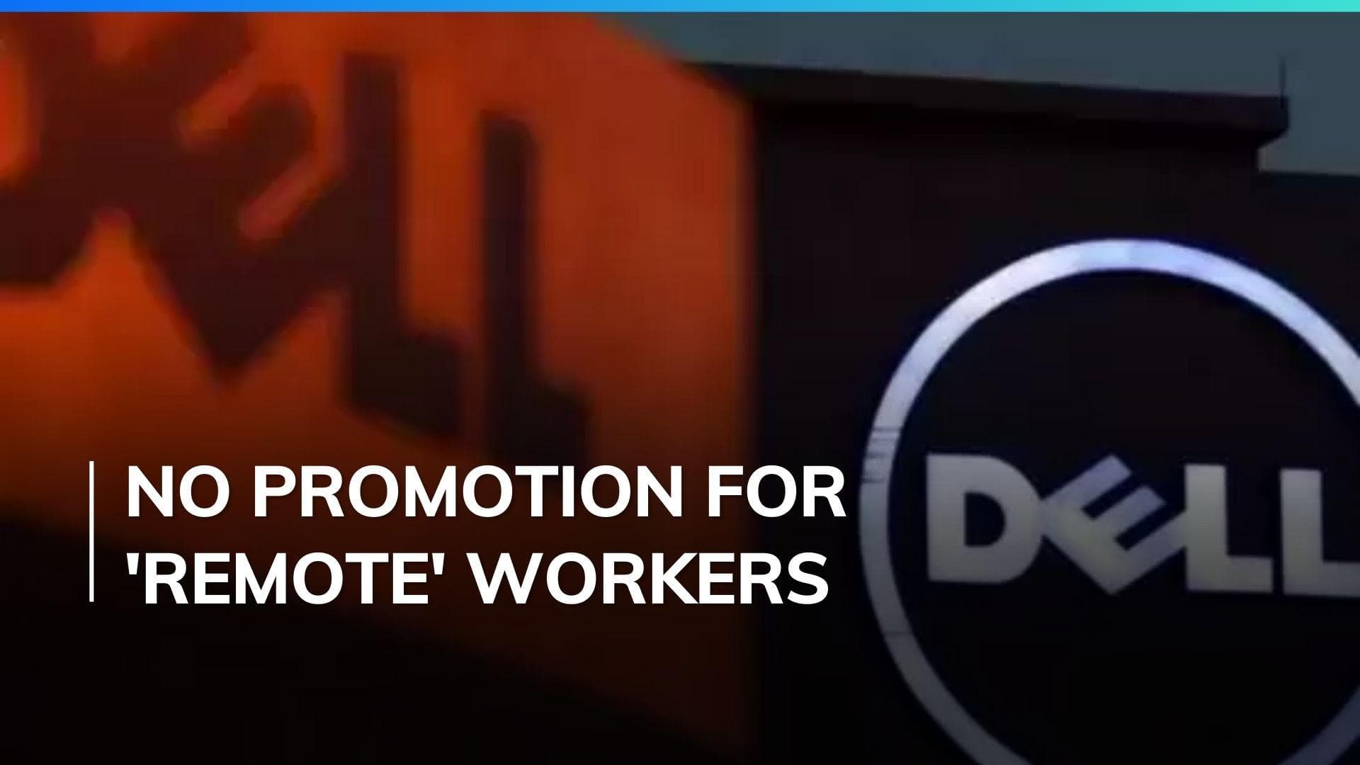 Dell's crackdown on 'remote' workers: No promotion for those working from home
