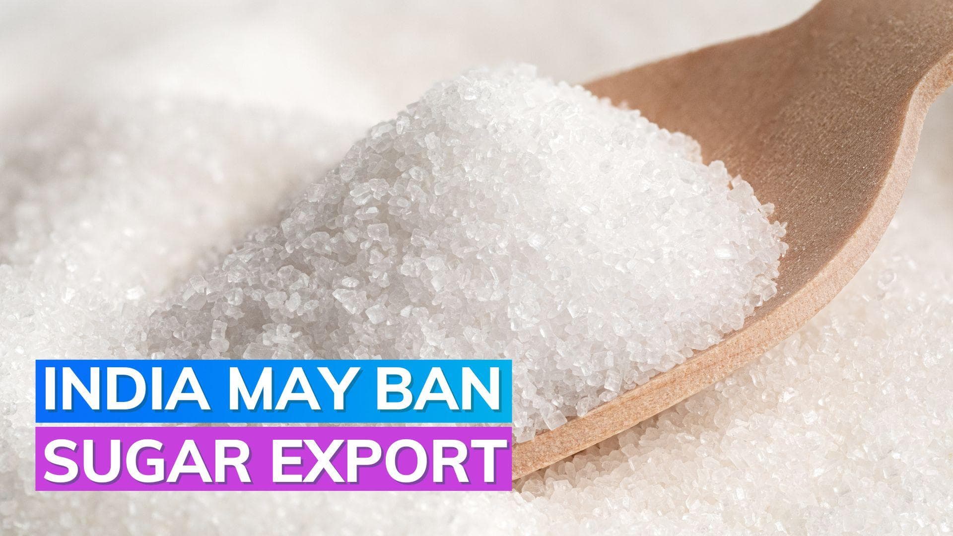 India set to ban sugar exports for the first time in 7 years: Report