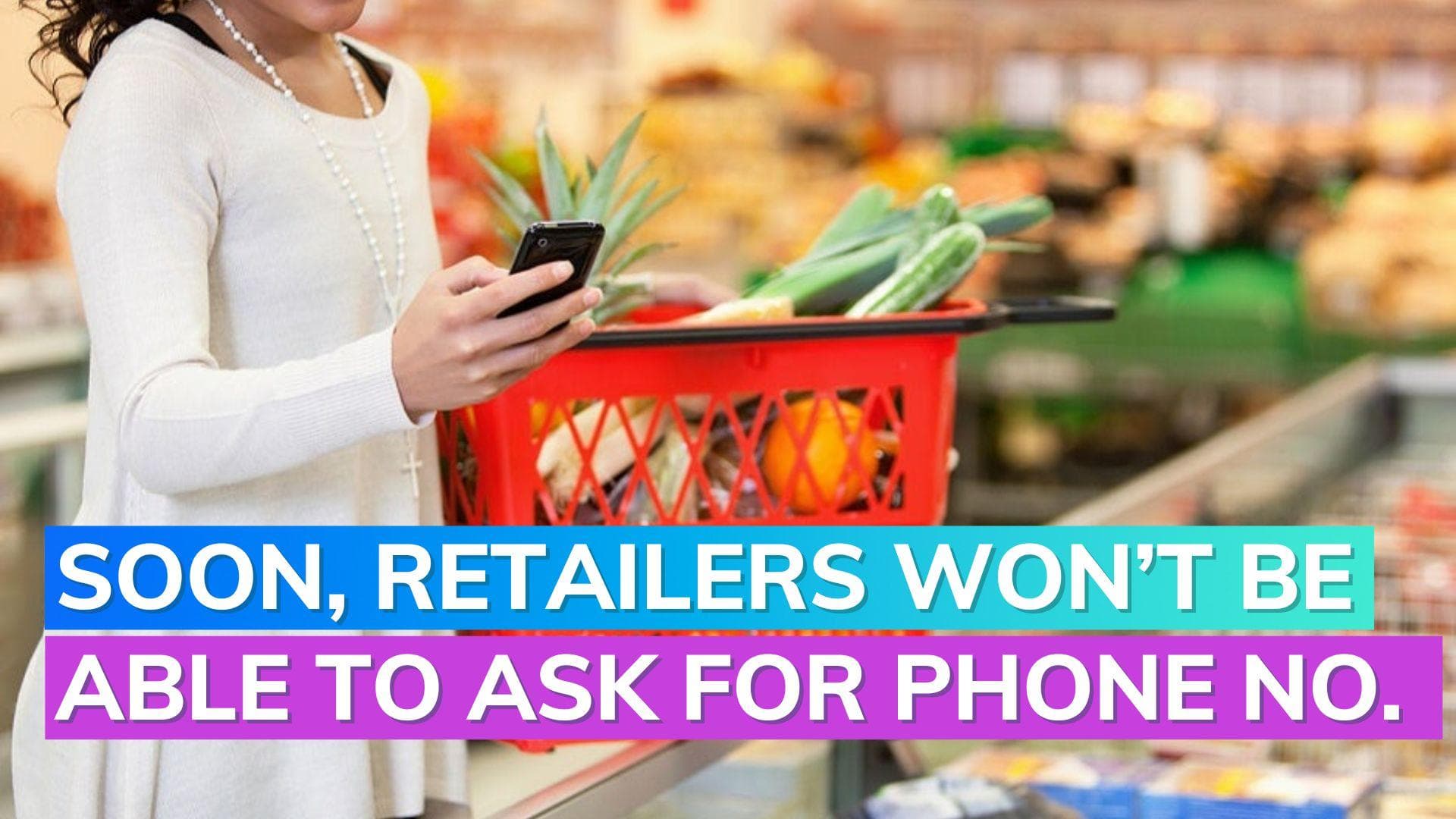 Govt to direct retailers to not ask for customers' phone numbers
