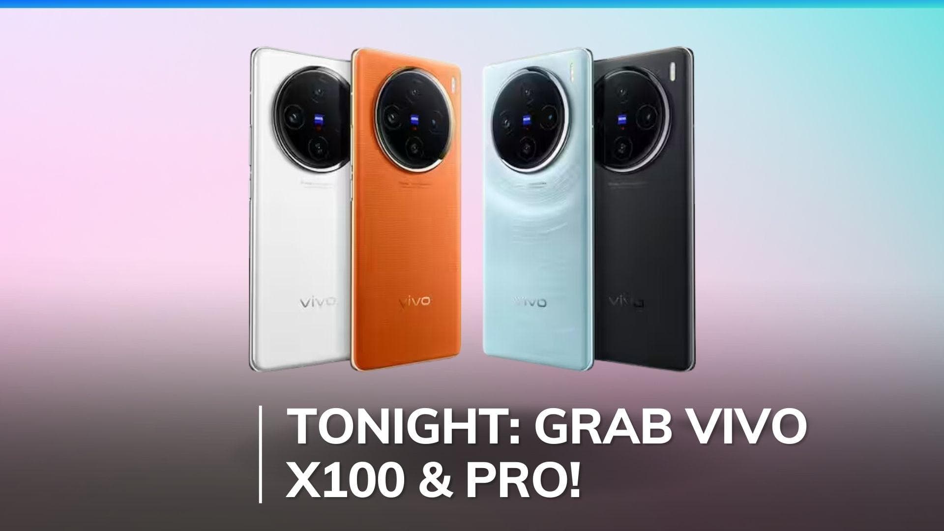 Vivo X100 and X100 Pro will go on sale starting tonight: Check prices, specs, and offers