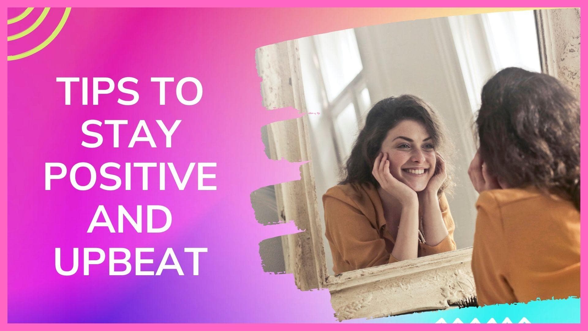 Follow these tips to stay optimistic and boost your mental health 