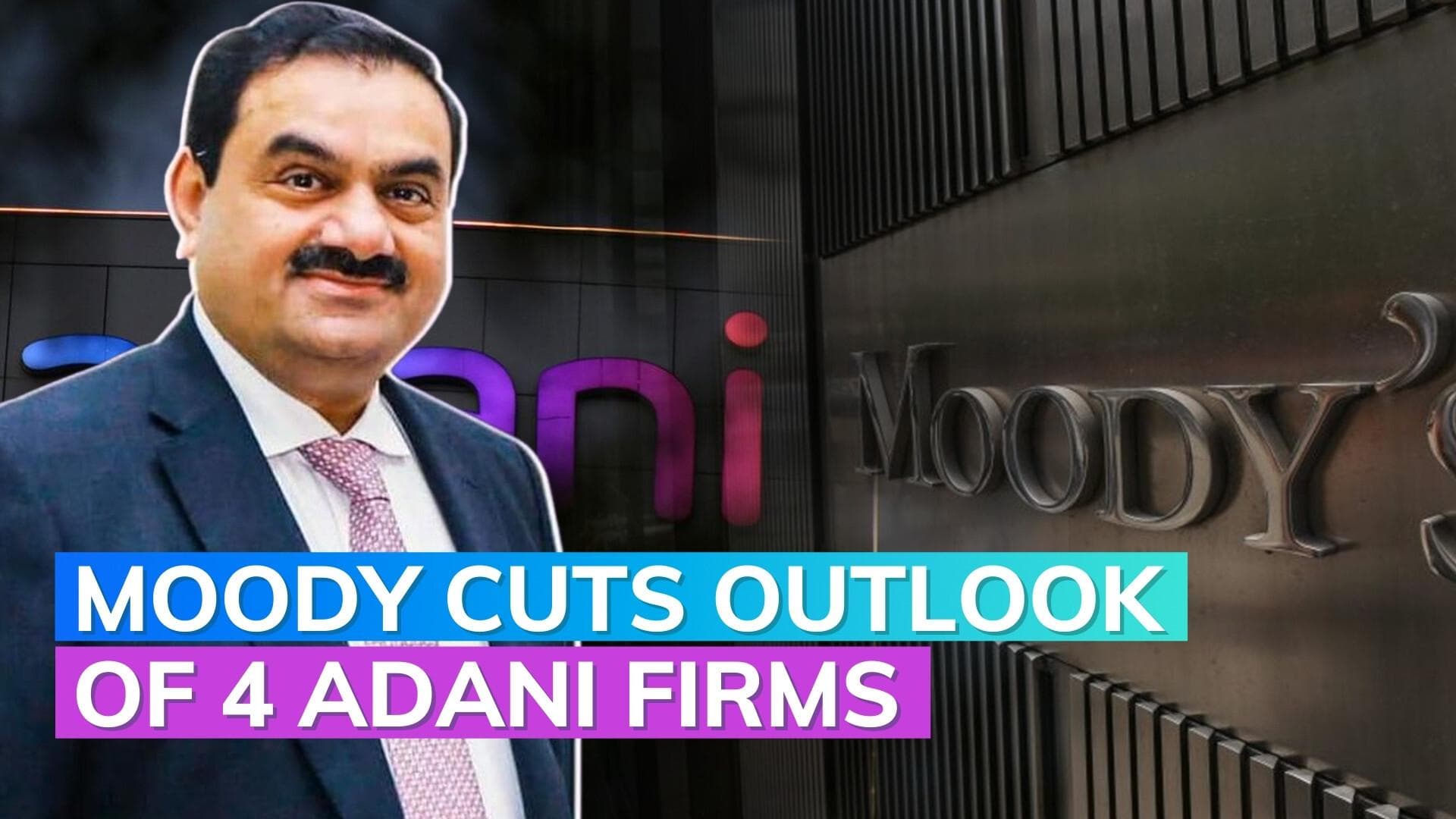 Adani Crisis: Moody's cuts outlook of 4 Adani group entities to 'negative'