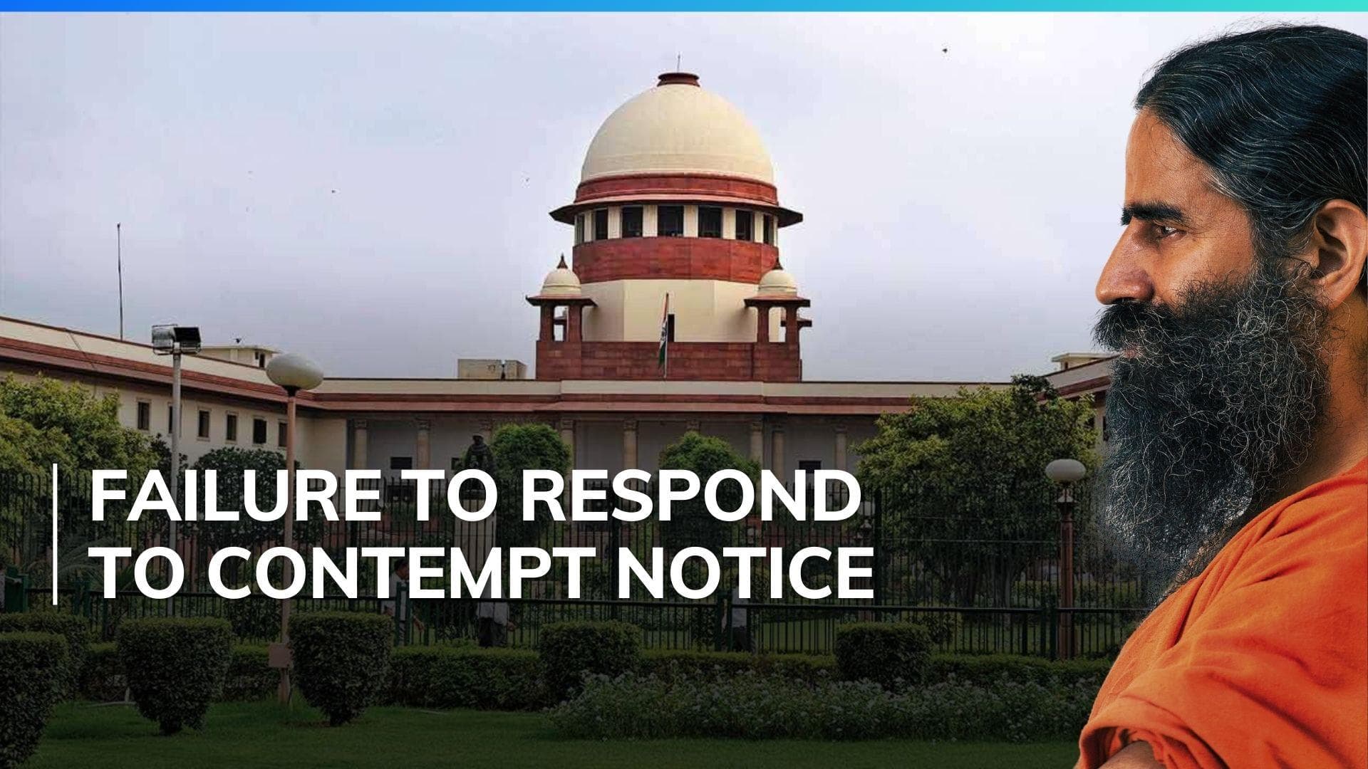 Supreme Court summons Ramdev over Patanjali's 'misleading' ads