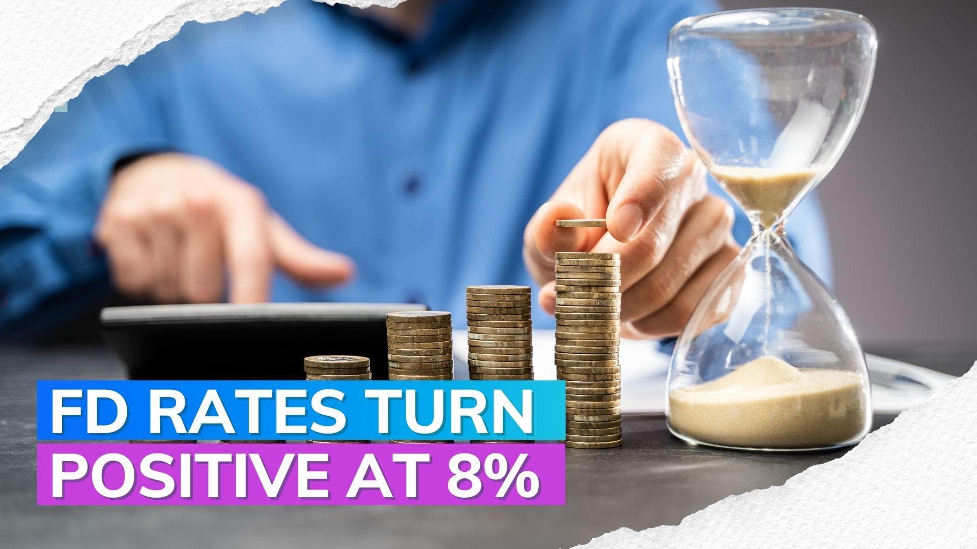 Fixed deposit rates turn positive at 8% for the first time in several years