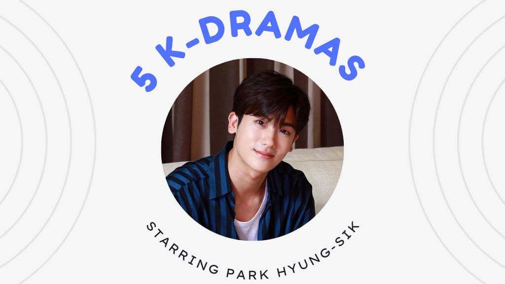 A fan of Park Hyung Sik? Here's some K-dramas you should watch