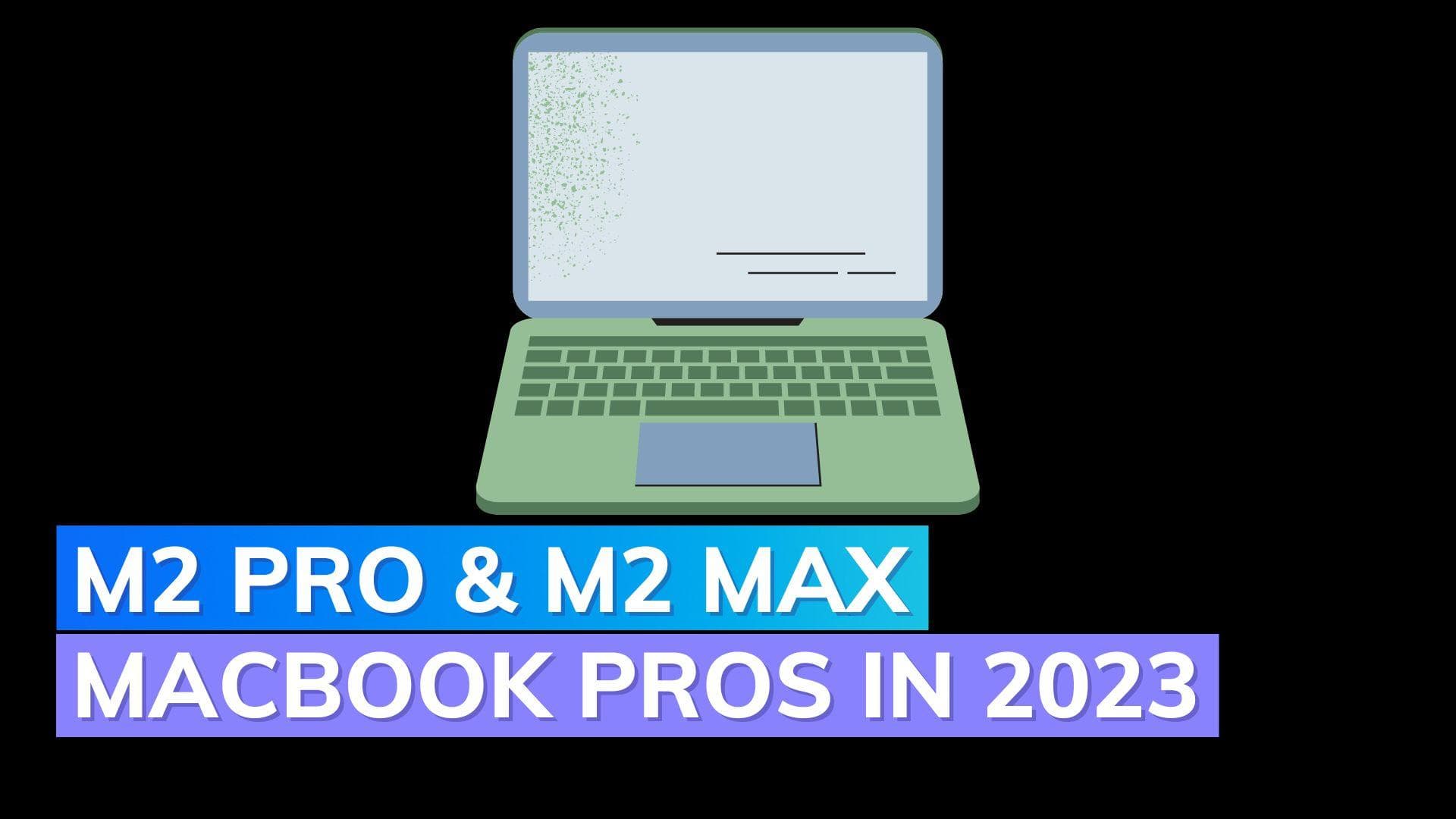 M2 Pro and M2 Max MacBook Pros could arrive in March 2023