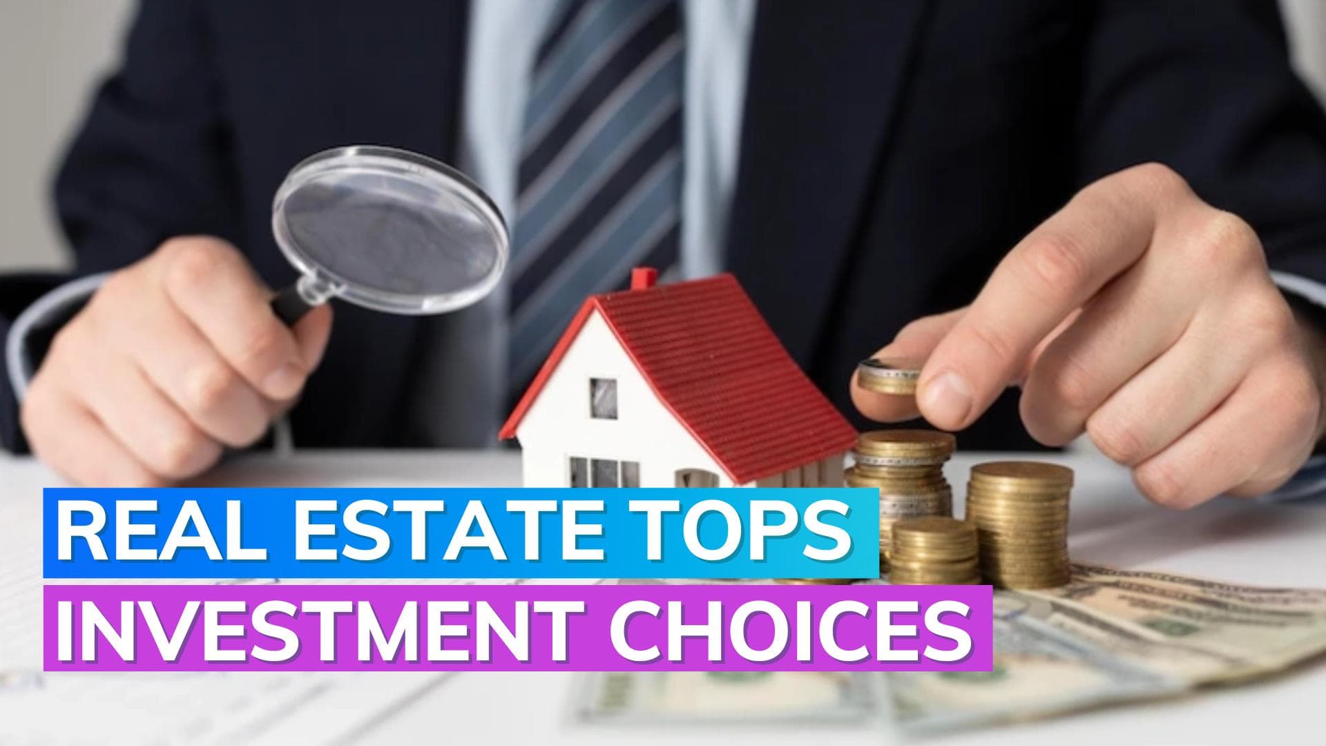 Survey indicates real estate as top investment choice, gold least preferred