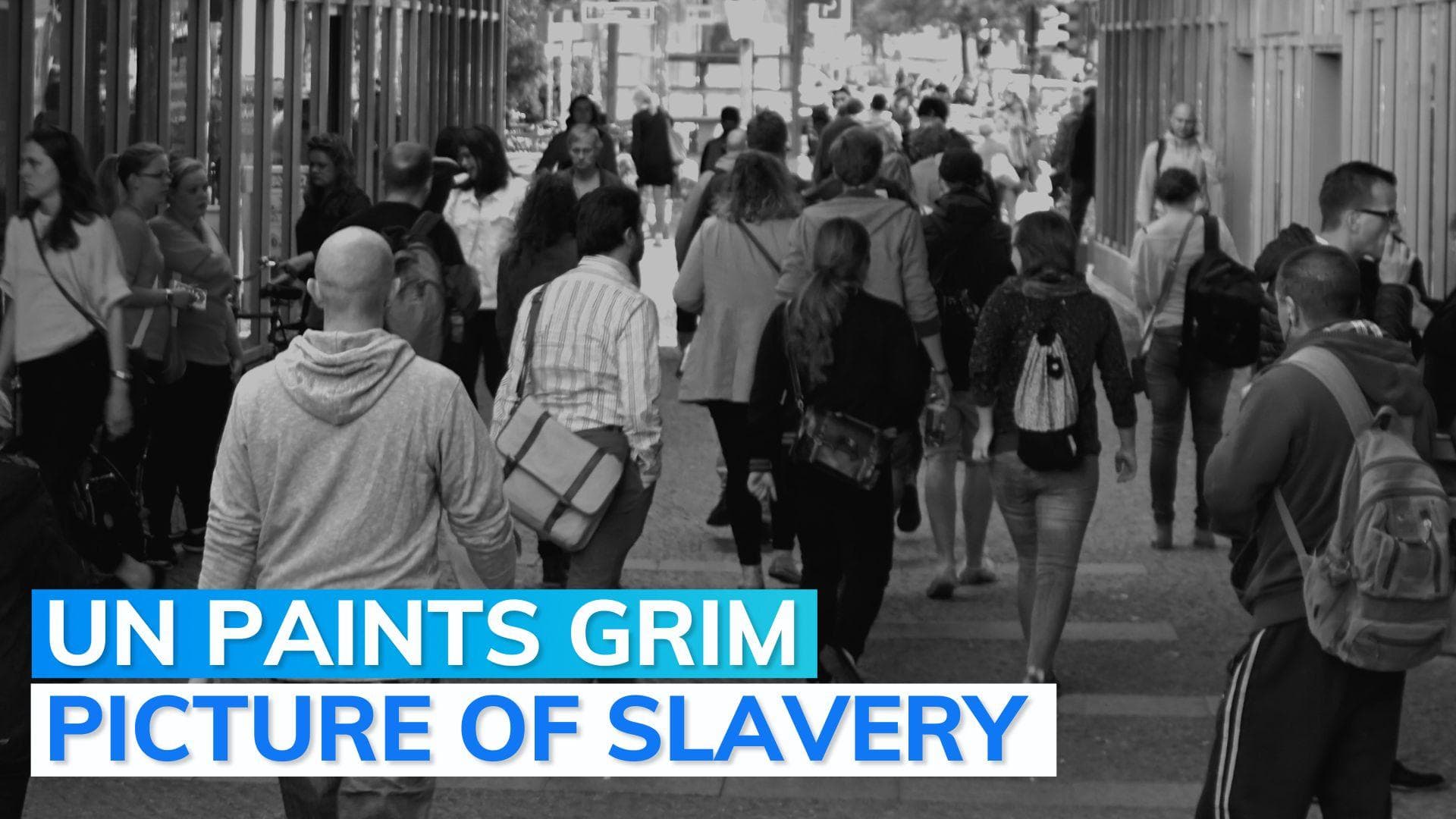 UN: 50 million people lived in 'modern slavery' last year