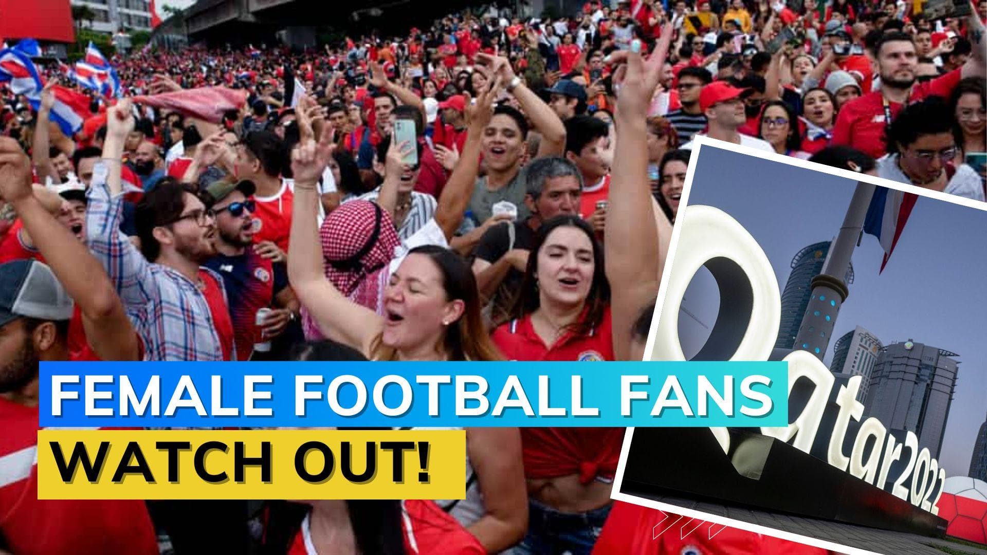 FIFA World Cup 2022: Female fans to be arrested if not dressed appropriately in Qatar