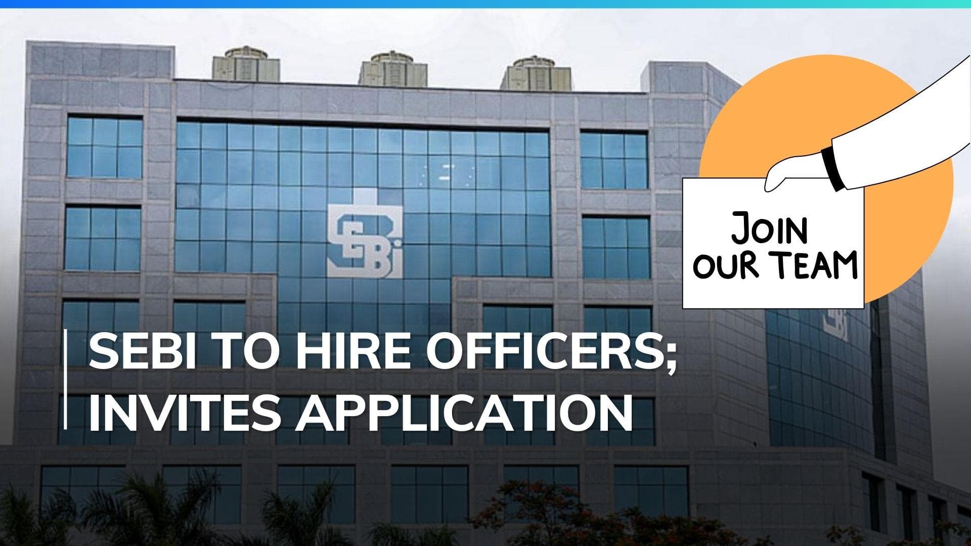 Apply now if you want to work with India's market regulator SEBI