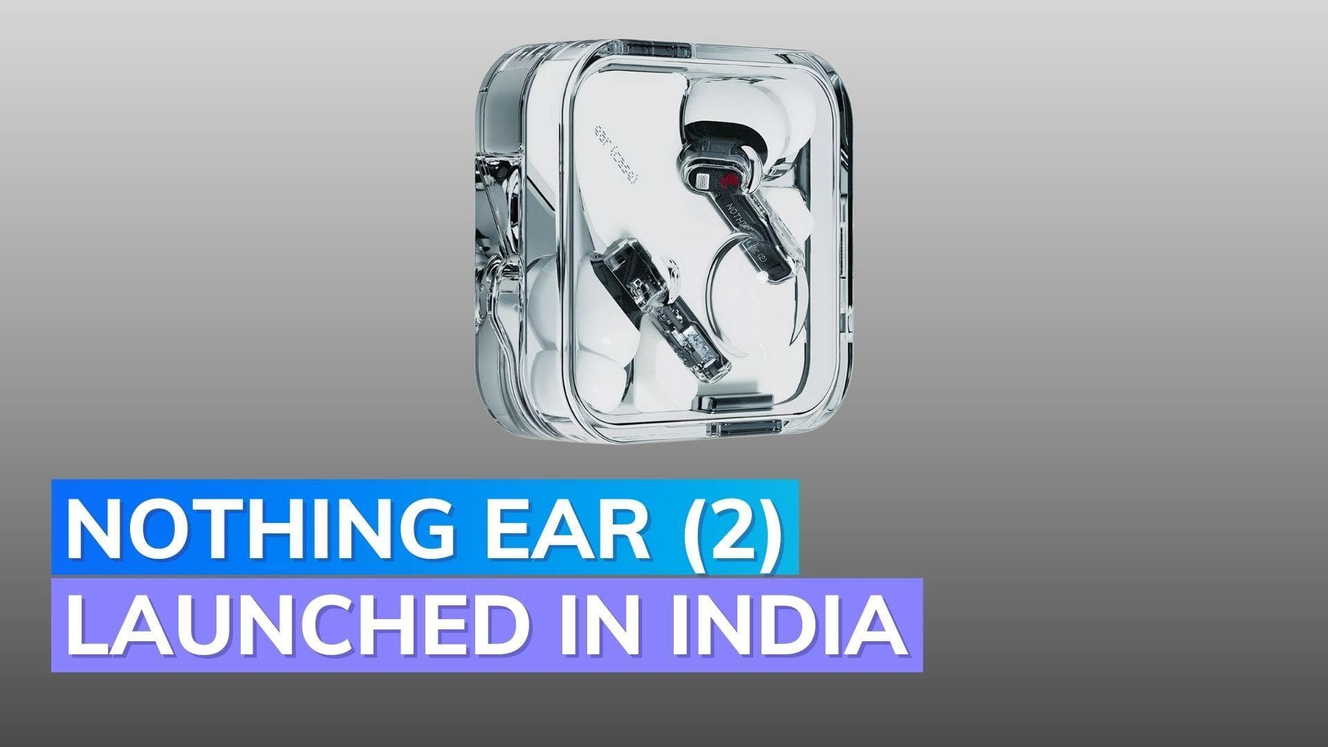 Nothing Ear (2) with ANC, up to 36-hour battery life launched in India