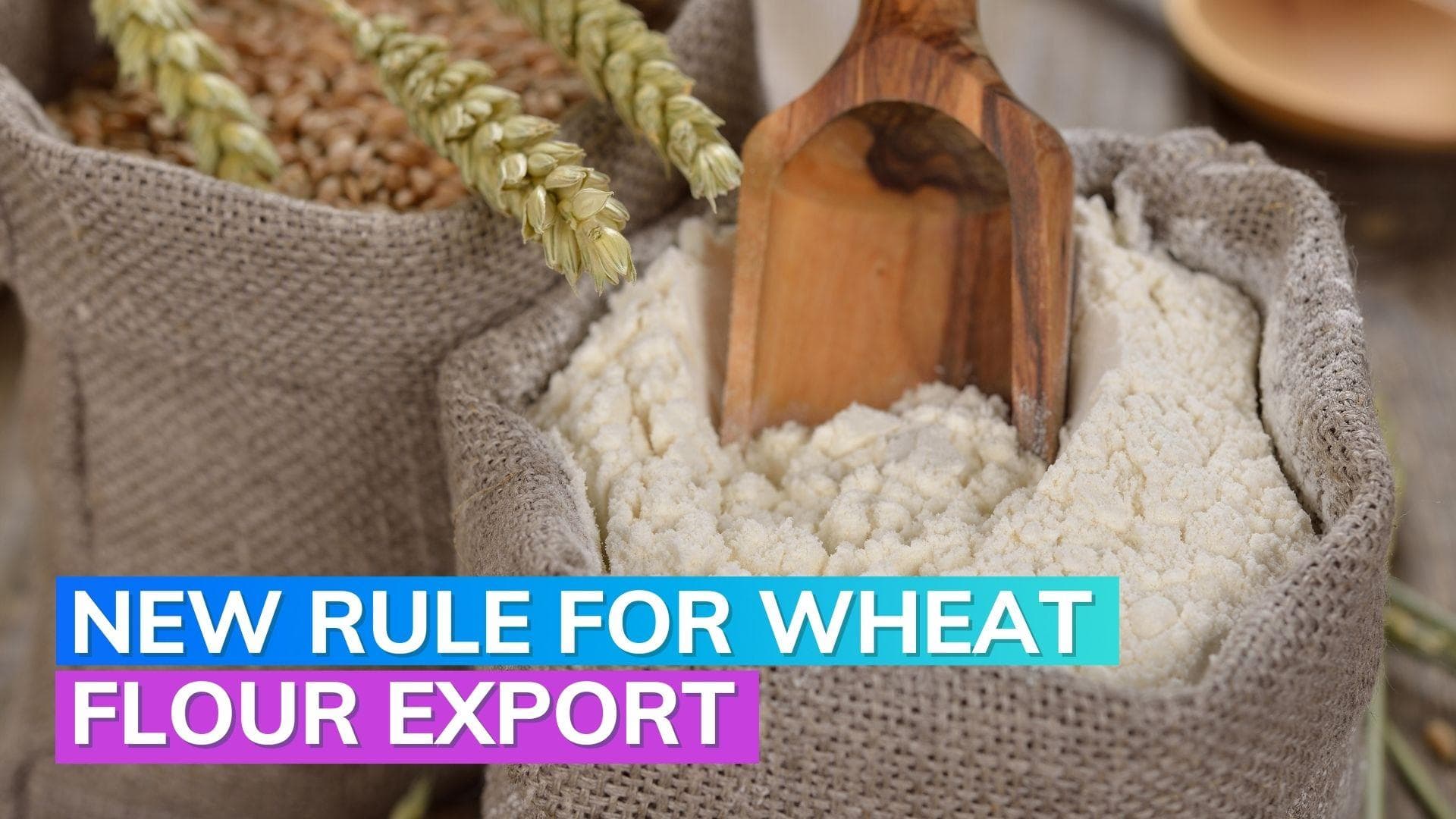 After wheat, India puts restrictions on export of wheat products