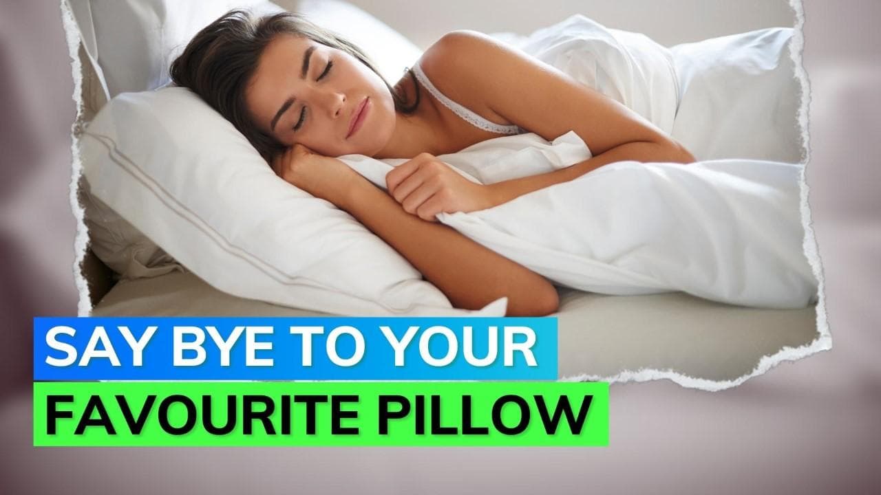 Don't get too attached to your favourite pillow!