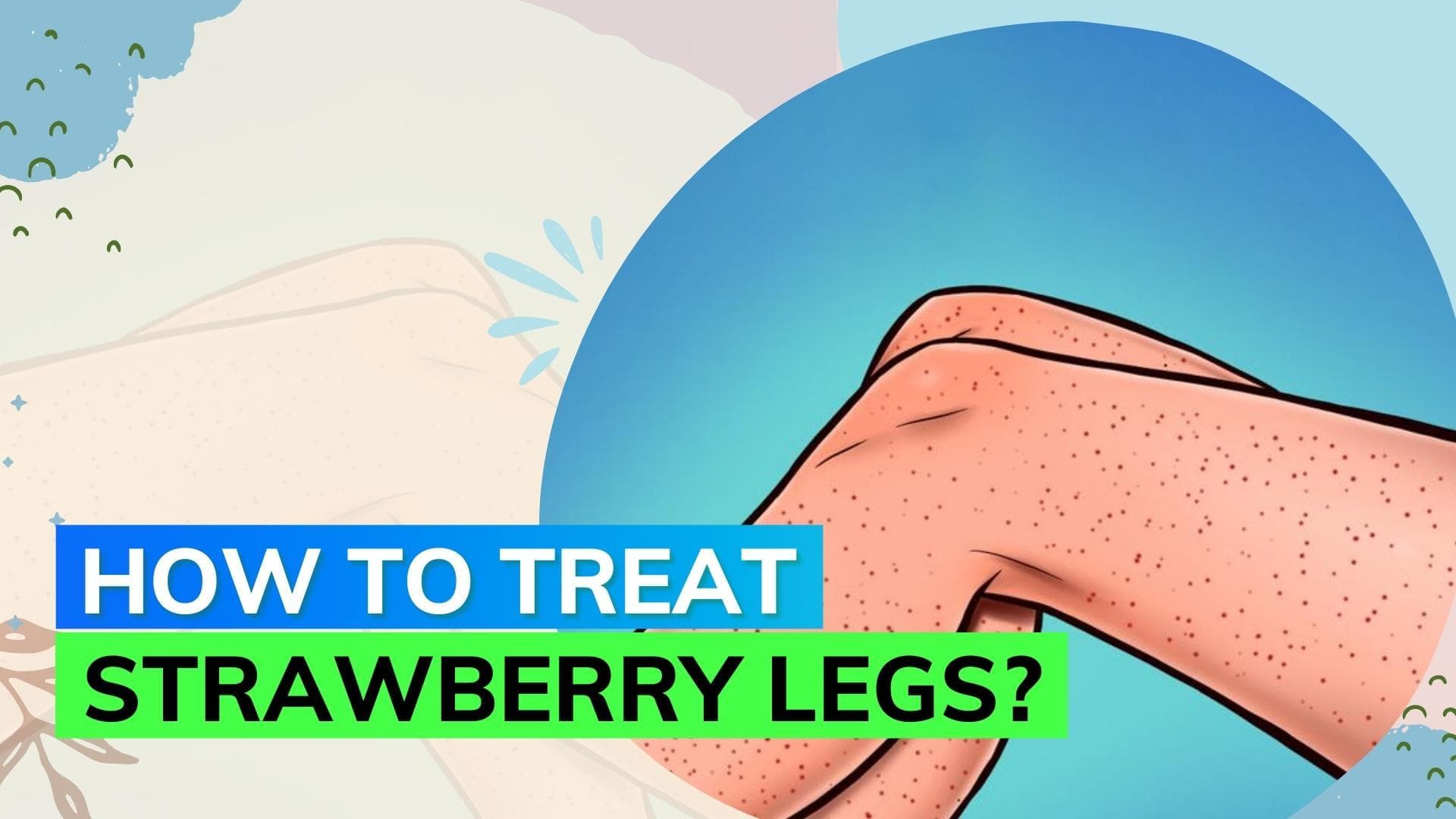 What are strawberry legs? Here's how to get rid of them