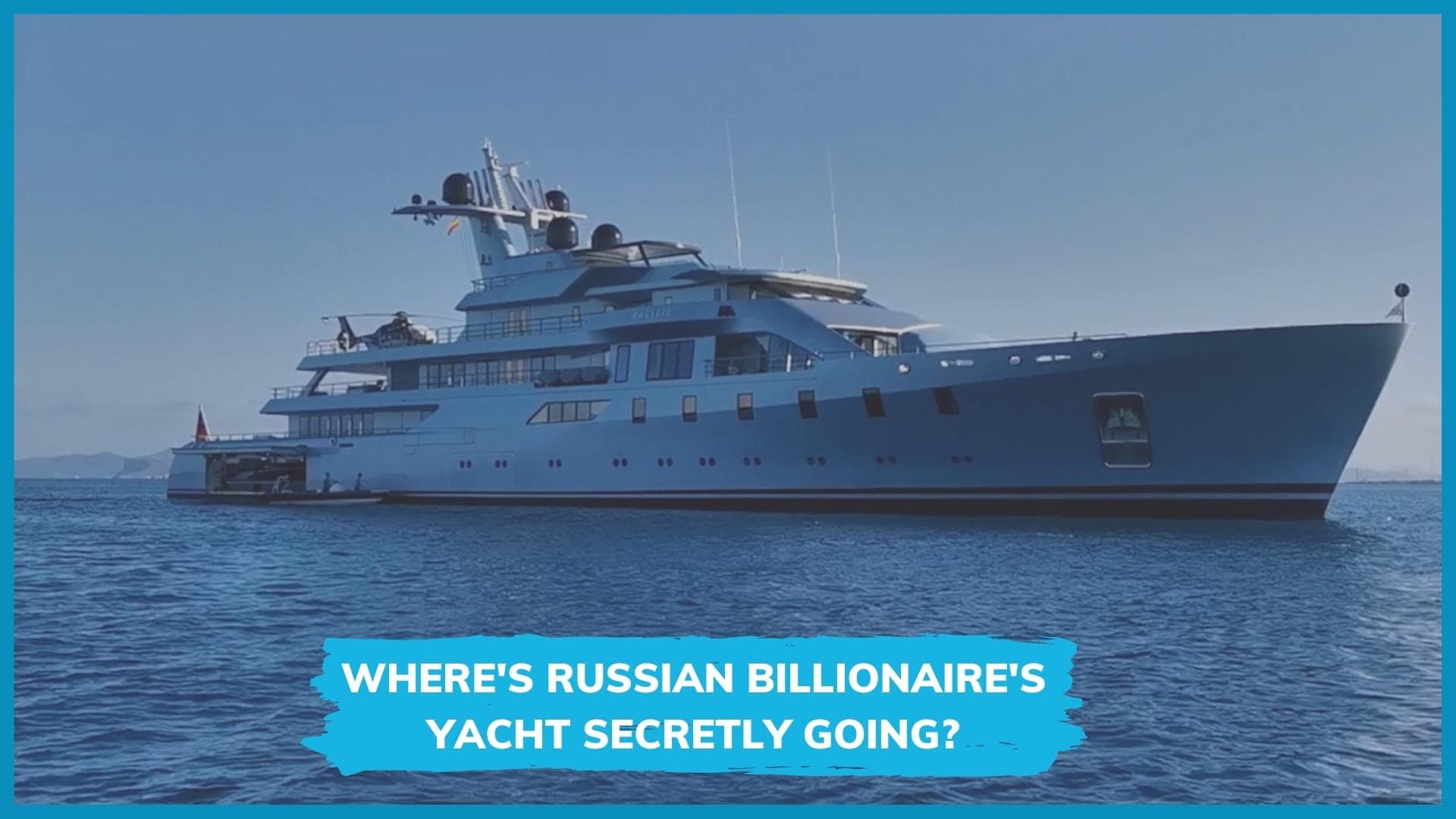 Russian billionaire's 'colour-changing' yacht resurfaces after 2 weeks off the radar amid sanctions hunt